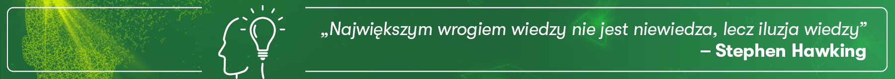 Cytat Największym wrogiem wiedzy nie jest niewiedza lecz iluzja wiedzy