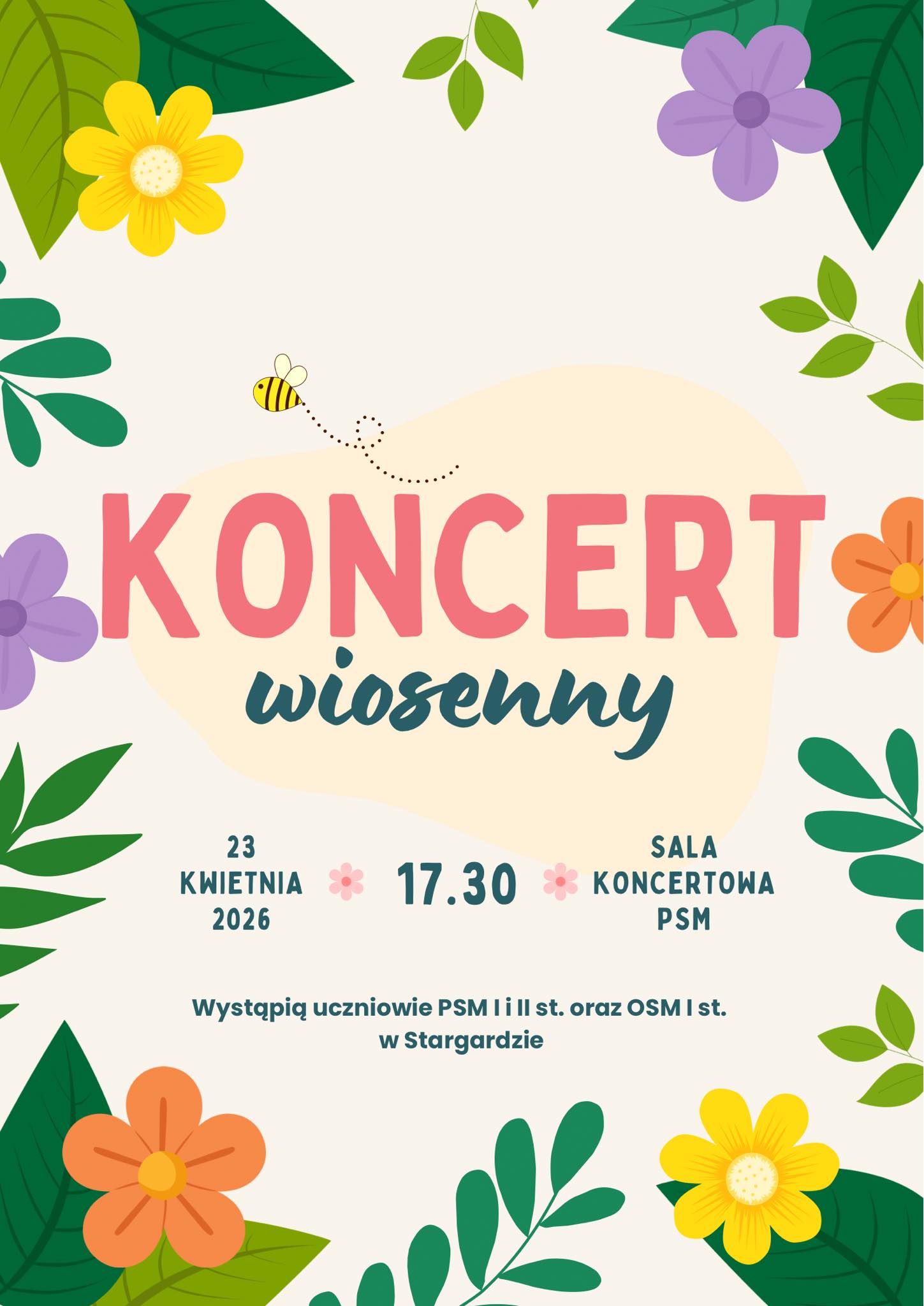 Plakat Koncertu wiosennego w dniu 23 kwietnia 2026 o godzinie 17.30. Plakat ma kremowe tło, a ozdabia go dokoła różnokolorowych kwiaty i zielone liście. Napisy informacyjne umieszczone w centralnej części mają kolor amarantowy i zielony.