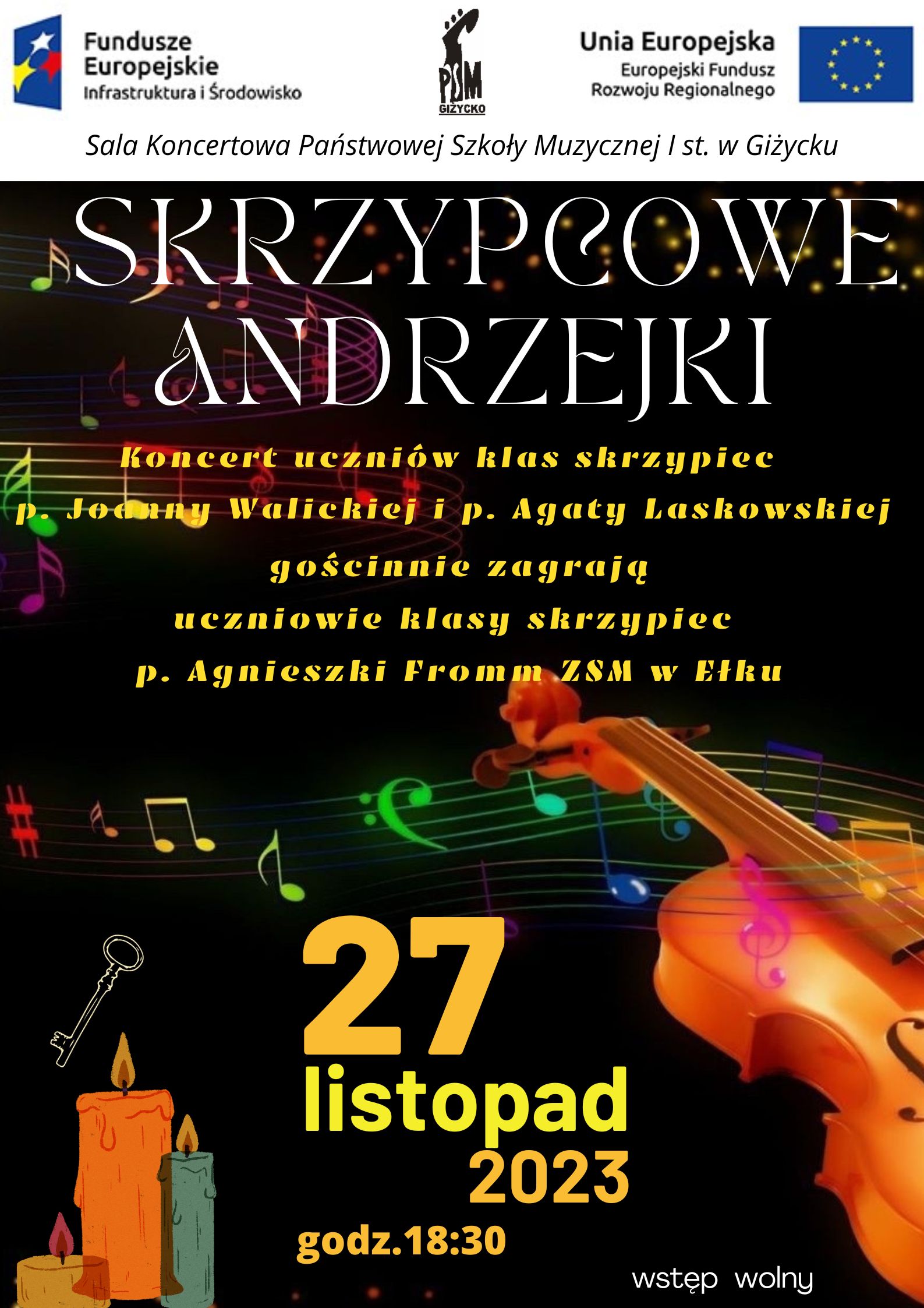 Plakat w pionie informujący o popisie uczniów klas skrzypiec oraz gościnnym występie uczniów klas skrzypiec z ZSM w Ełku. Plakat utrzymany w ciemnej kolorystyce. U dołu plakatu po prawej stronie grafika skrzypiec , po lewej stronie grafika świec i klucza do drzwi. W części centralnej na czarnym tle grafika kolorowej pięciolinii i nut. U góry plakatu od lewej strony logo Funduszy Europejskich, logo szkoły, flaga Unii Europejskiej.