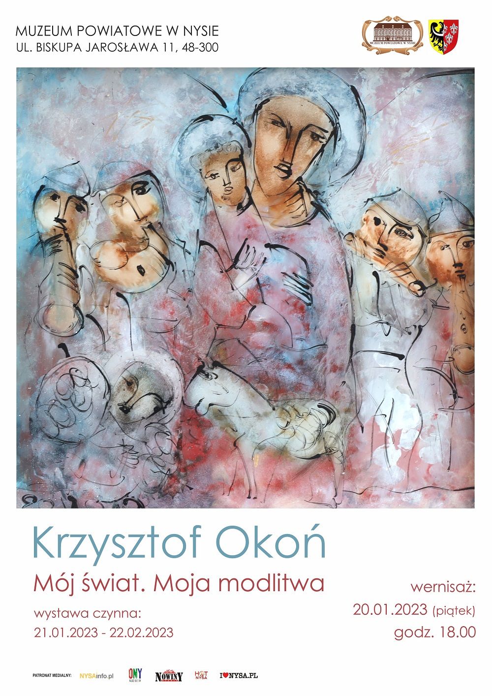 Grafika - afisz. Tło białe. Głównym i centralnym elementem jest obraz autorstwa Krzysztofa Okonia. Na górze afisza napis: Muzeum Powiatowe w Nysie, ul. Biskupa Jarosława, 48-300. Z prawej strony loga Muzeum i Starostwa Powiatowego w Nysie. Na dole, pod obrazem napisy: Krzysztof Okoń "Mój świat. Moja modlitwa. poniżej informacje: wernisaż 20.01.2023 (piątek) godz. 18.00, wystawa czynna 21.02.2023 - 22.02.2023. Na samym dole malutkie loga instytucji wspierających organizację wernisażu.