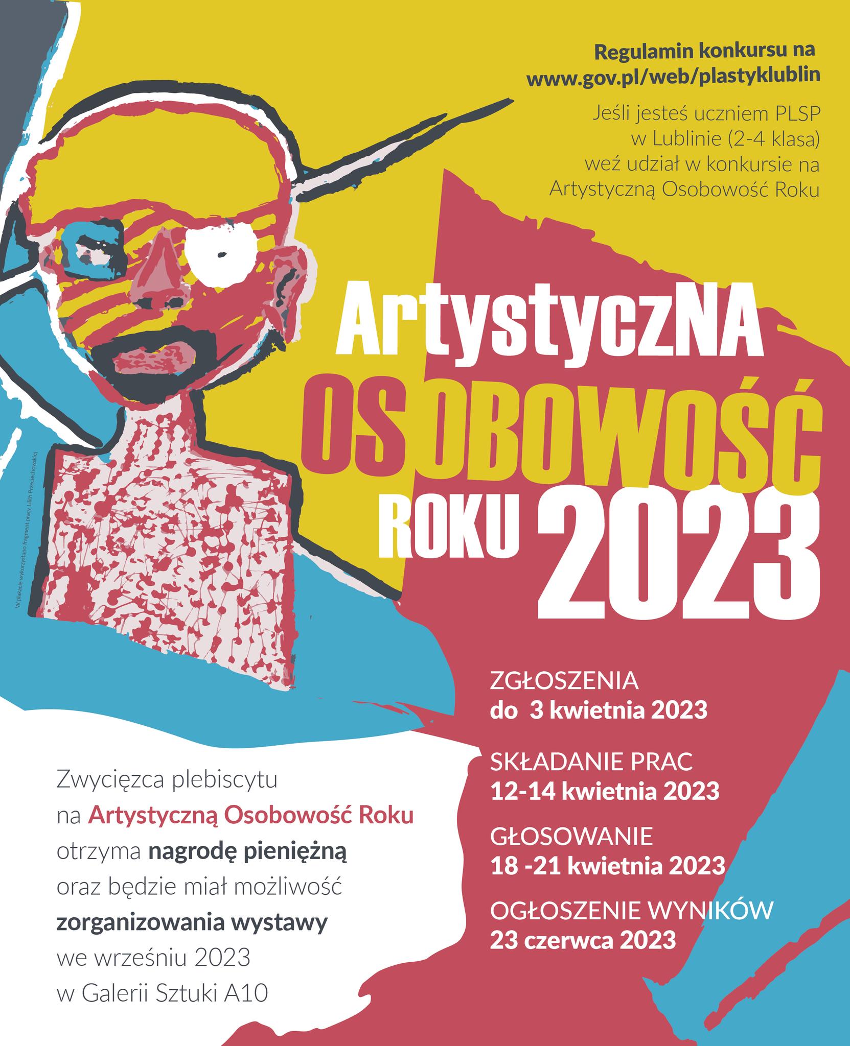 Plakat z artystycznym przedstawieniem postaci i tekstem: Artystyczna Osobowość Roku 2023, zgłoszenia do 3 kwietnia 2023, składanie prac 12–14 kwietnia 2023, głosowanie 18–21 kwietnia 2023, ogłoszenie wyników 23 czerwca 2023. Zwycięzca otrzyma nagrodę pieniężną oraz będzie miał możliwość zorganizowania wystawy we wrześniu 2023 w Galerii Sztuki A10