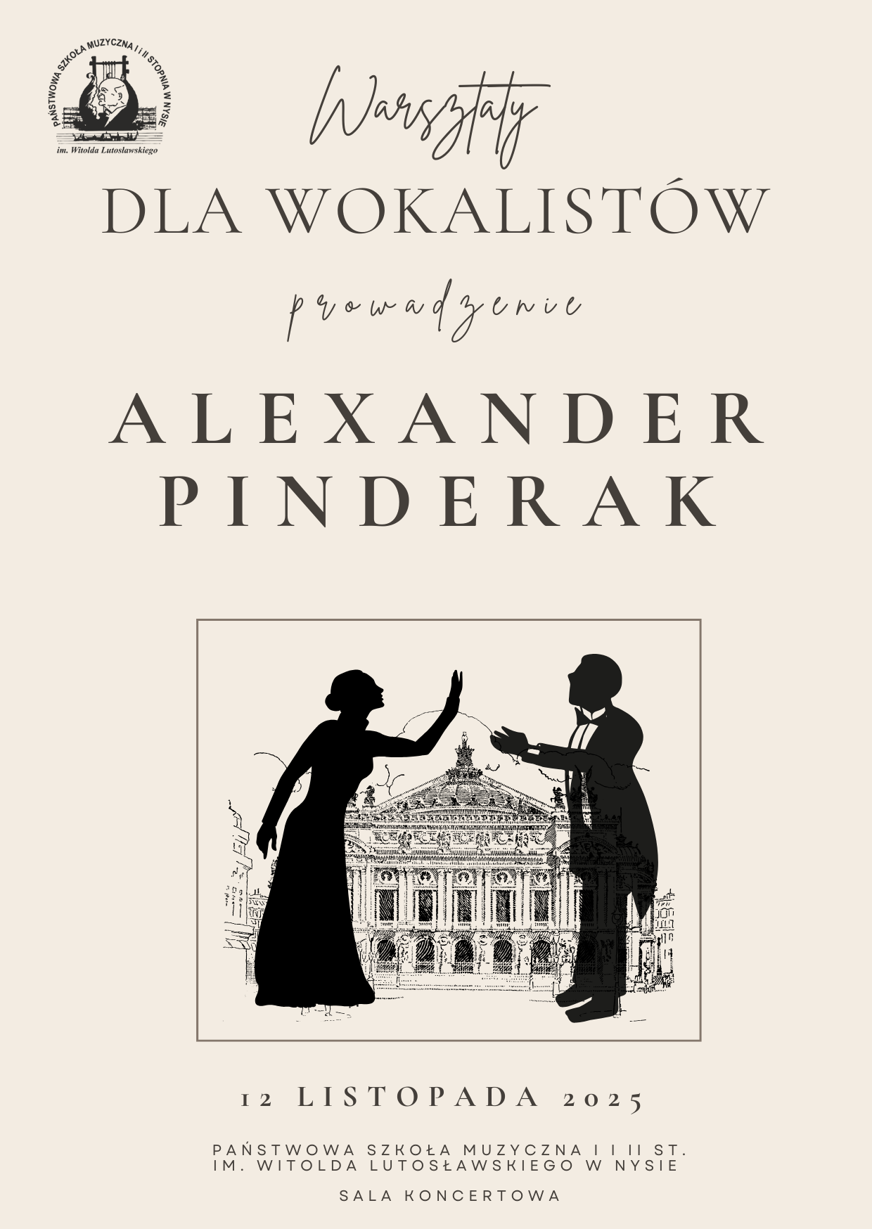 Plakat beżowe tło w lewym górnym rogu logo szkoły według ustalonego znaku na dole centralnie grafika przedstawiająca szkic pary wokalistów - czarne sylwetki pomiędzy nimi ozdobny budynek opery - napisy warsztaty dla wokalistów prowadzenie mgr Edyta Fil. Poniżej pod grafiką 12 listopada 2025 państwowa szkoła muzyczna pierwszego i drugiego stopnia im Witolda Lutosławskiego w Nysie sala koncertowa im Jerzego Kozarzewskiego