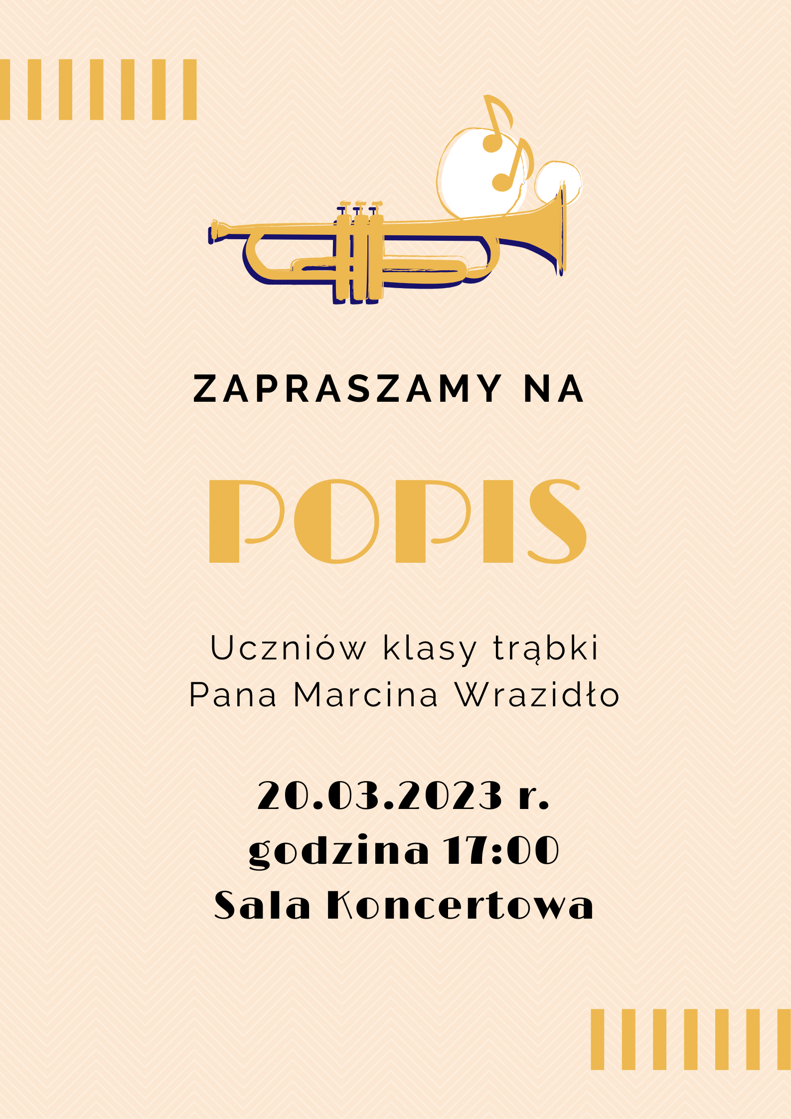 Plakat. Na beżowym tle na górze strony grafika trąbka. Poniżej napis zapraszamy na popis uczniów klasy trąbki Pana Marcina Wrazidło. Na dole strony data, godzina i miejsce popisu.