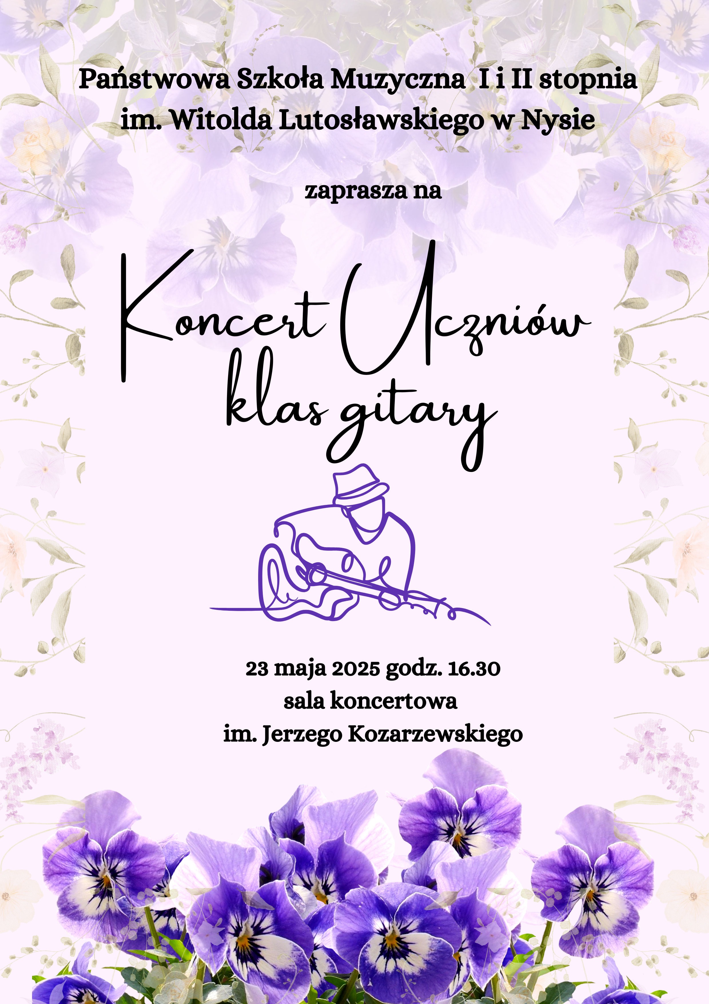 Plakat jasny pastelowo tło w tle kwiaty na dole kwiaty niebieskie centralnie grafika przedstawiająca gitarzystę grającego w kapeluszu rysowane fioletową kreską napis państwa szkoła muzyczna pierwszego i drugiego stopnia im Witolda Lutosławskiego w Nysie zapraszam na koncert uczniów klasy gitary 23 maja 2025 godzina 16:30 sala koncertowa im Jerzego kozarzewskiego