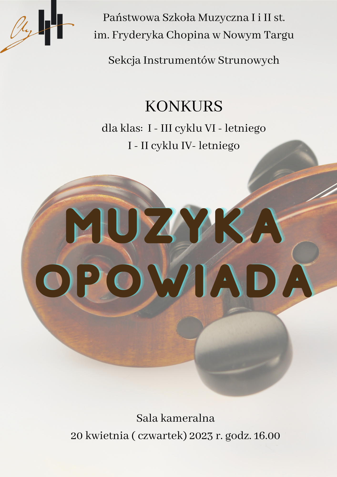 Tło plakatu w jasno szarym kolorze, na środku główka skrzypiec z kołkami, komorą korkową i ślimakiem. Od góry w lewym rogu logo szkoły, na środku pełna nazwa szkoły oraz nazwa sekcji organizująca konkurs. Poniżej do koko jest ten konkurs skierowany. Na środku dużymi drukowanymi literami nazwa wydarzenia. Na samym dole data, godzina i miejsce wydarzenia