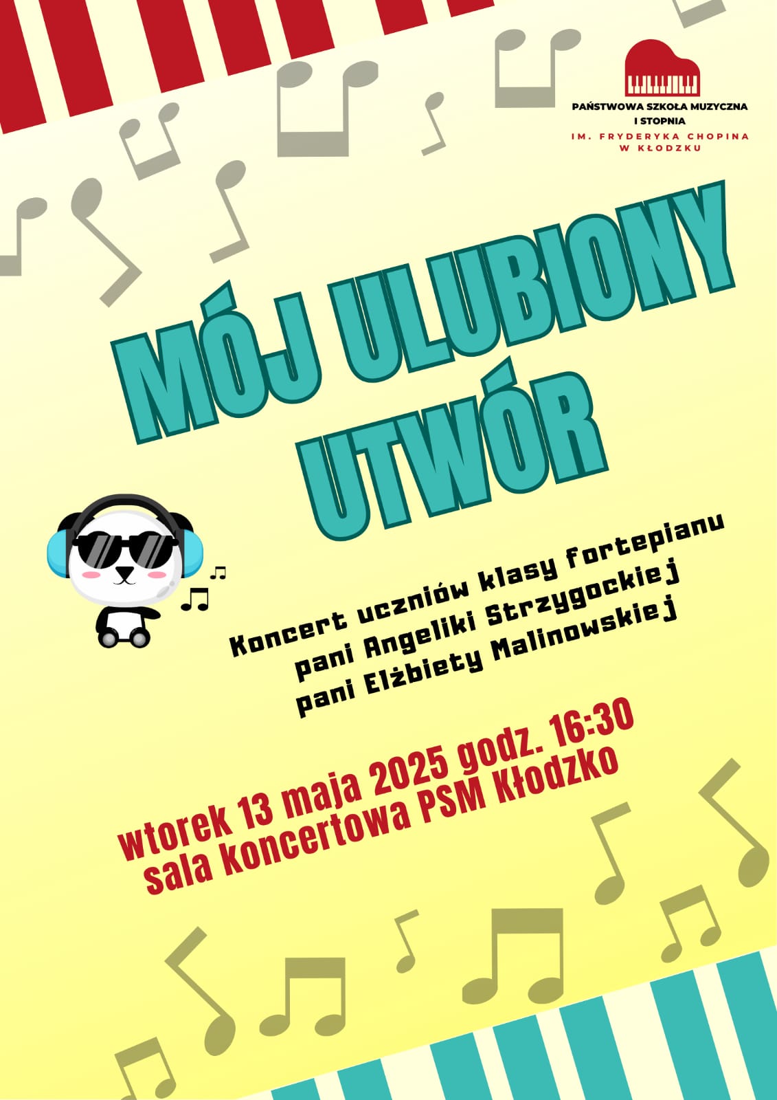 Plakat na żółtym tle z informacją tekstową dotyczącą koncertu uczniów klasy fortepianu p. A. Strzygockiej i p. E. Malinowskiej "Mój ulubiony utwór", który odbędzie się 13 maja 2025 w auli PSM w Kłodzku