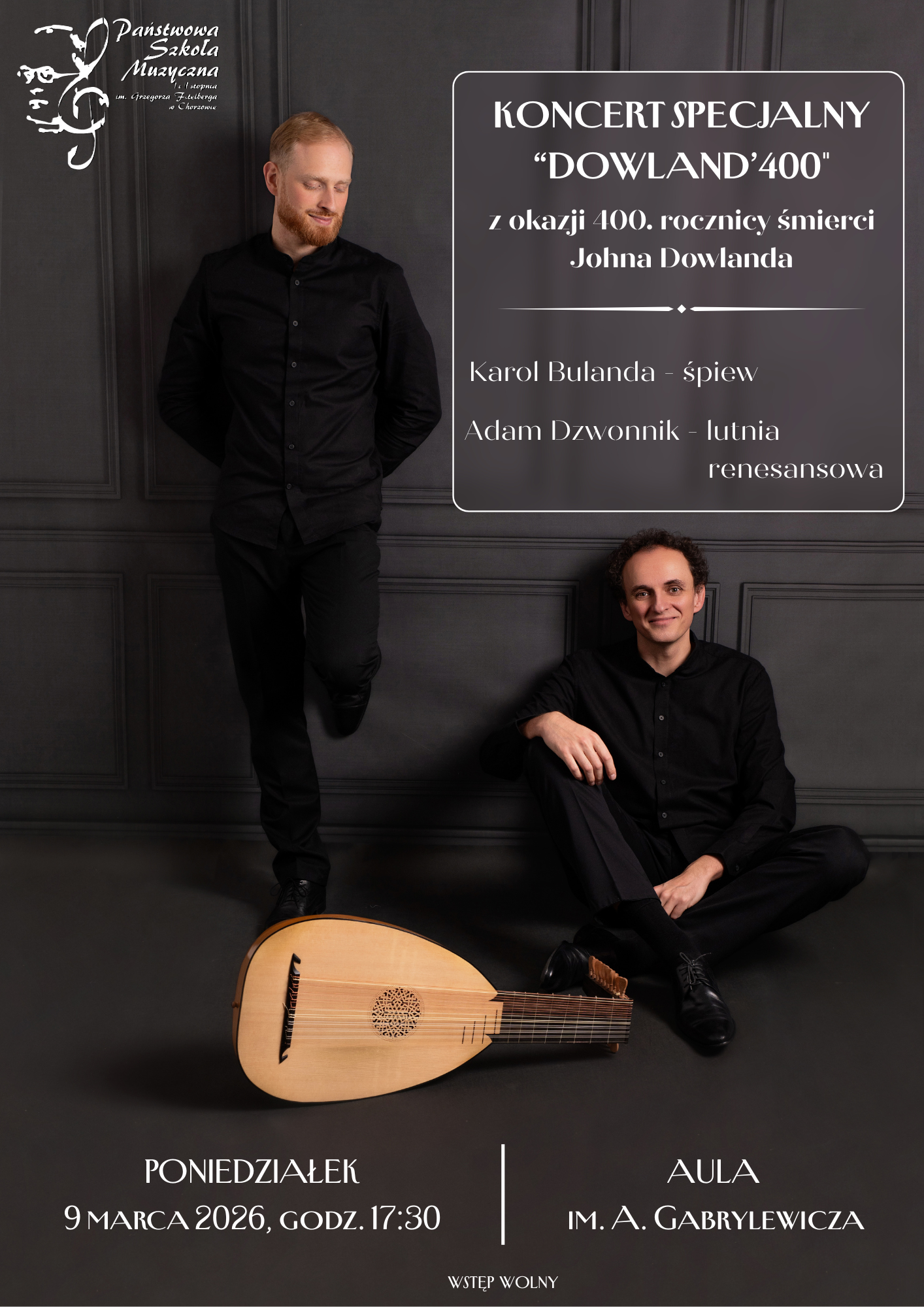 Plakat koncertu specjalnego „Dowland’400” z okazji 400. rocznicy śmierci Johna Dowlanda. Na grafice dwóch muzyków ubranych na czarno, jeden stoi, drugi siedzi obok lutni renesansowej. Informacje: Karol Bulanda – śpiew, Adam Dzwonnik – lutnia renesansowa. Koncert w poniedziałek 9 marca 2026 roku o godzinie 17:30 w Auli imienia A. Gabrylewicza. Wstęp wolny. Organizator: Państwowa Szkoła Muzyczna imienia Grzegorza Fitelberga w Chorzowie.