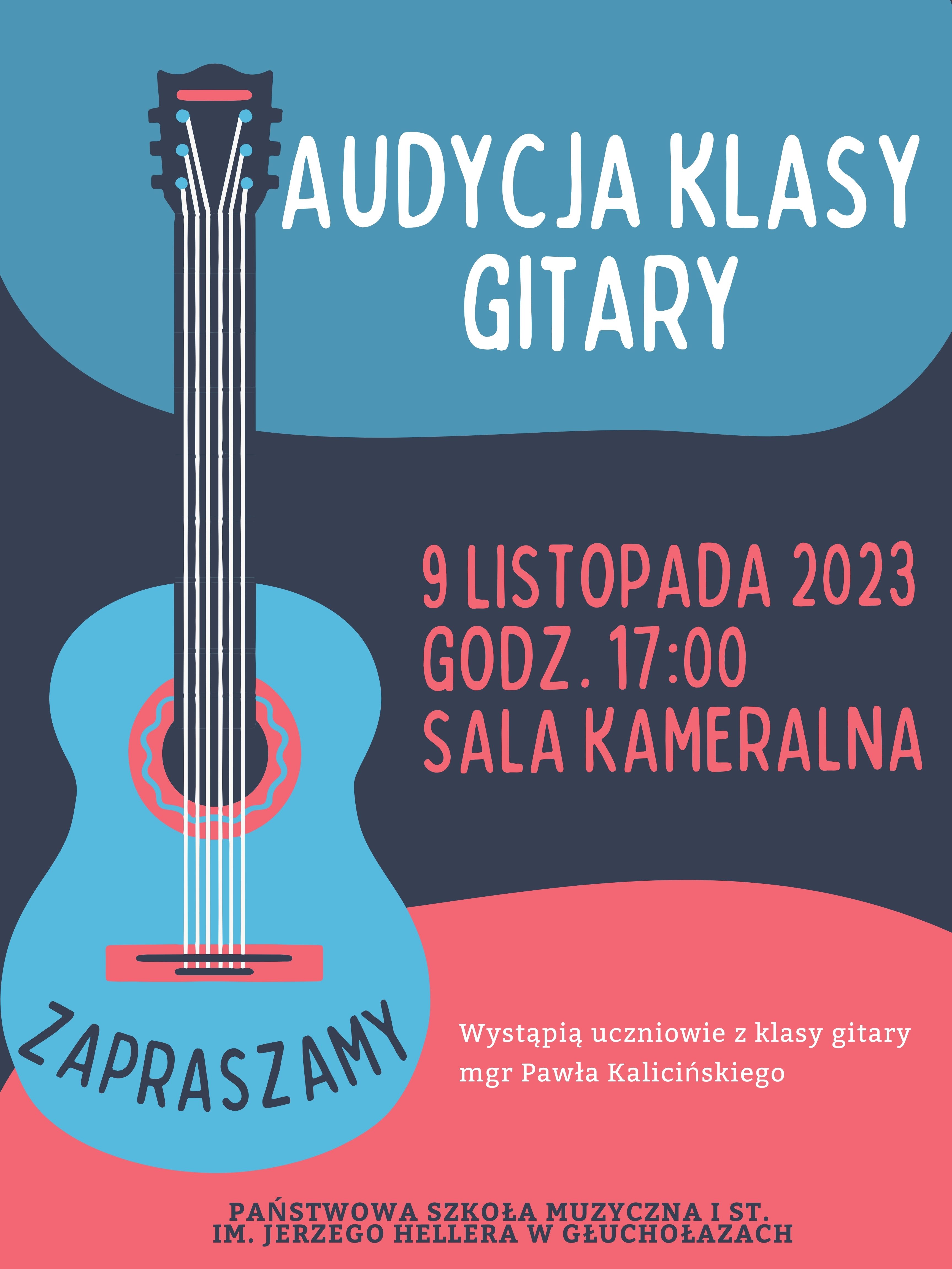 Na górze plakatu znajduje duży napis białą czcionką o treści "Audycja klasy gitary". W środku plakatu zawarta jest informacja, że koncert odbędzie się 9 listopada 2023r., o godz. 17:00 w sali kameralnej. Poniżej, mniejszą czcionką napisane jest, że wystąpią uczniowie klasy gitary mgr Pawła Kalicińskiego. Na samym dole plakatu znajduje się pełna nazwa szkoły "Państwowa Szkoła Muzyczna I st. im. Jerzego Hellera w Głuchołazach". Plakat składa się głównie z trzech kolorów. Na górze jest to kolor jasnoniebieski, w środku granatowy, a na dole jasnoczerwony. Z lewej strony plakatu przez całą jego wysokość widnieje gitara klasyczna w trzech głównych, wcześniej wymienionych barwach. Na pudle gitary znajduje się zaokrąglony napis o treści "Zapraszamy"