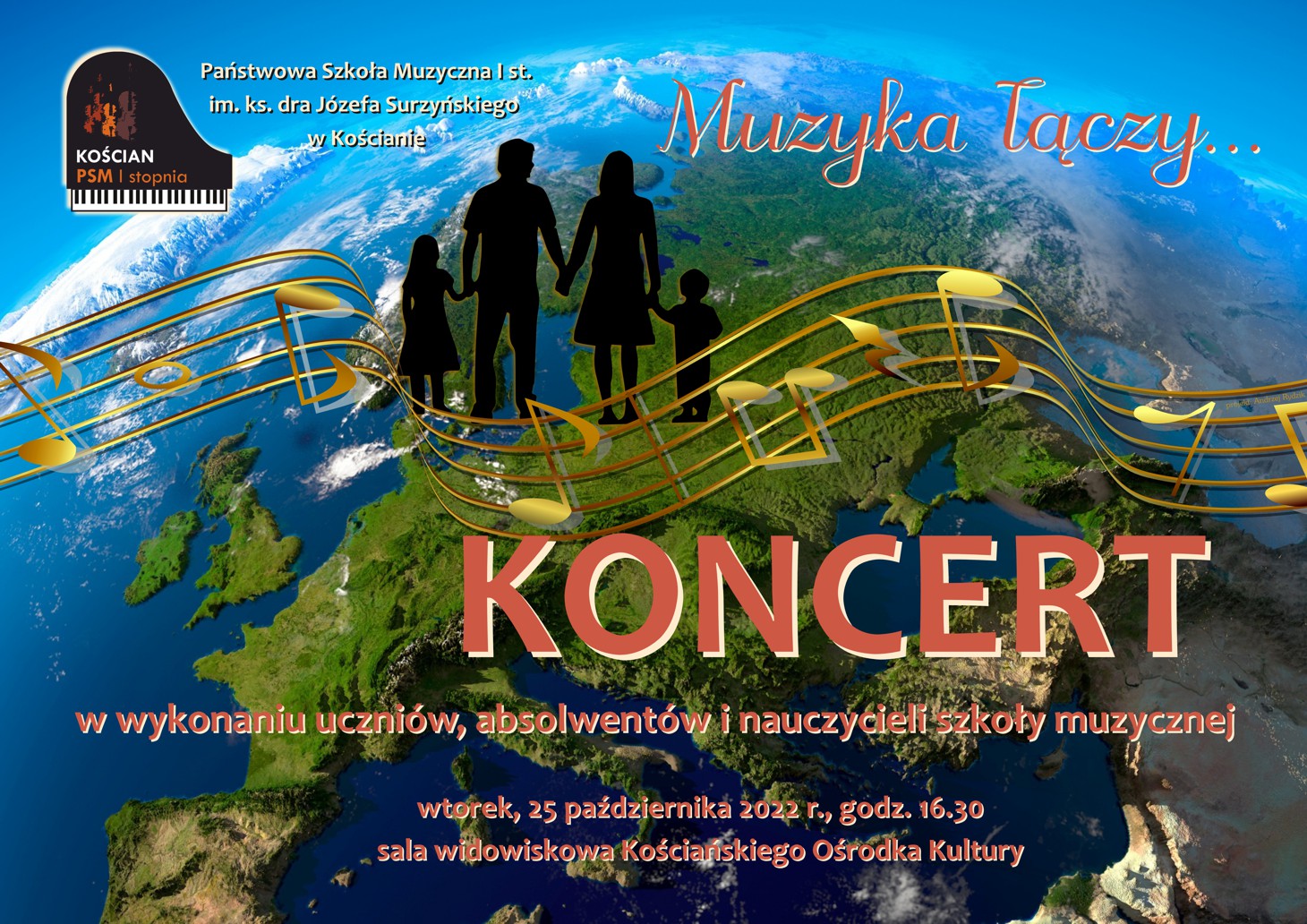 plakat koncertu Muzyka łączy - grafika przedstawiająca trzymającą się za ręce rodzinę z dwójką dzieci, w tle fragment kuli ziemskiej opasanej złotą pięciolinią z nutami, w górnym lewym rogu logotyp i nazwa PSM w Kościanie, w dolnej części informacje o wykonawcach, miejscu i czasie koncertu