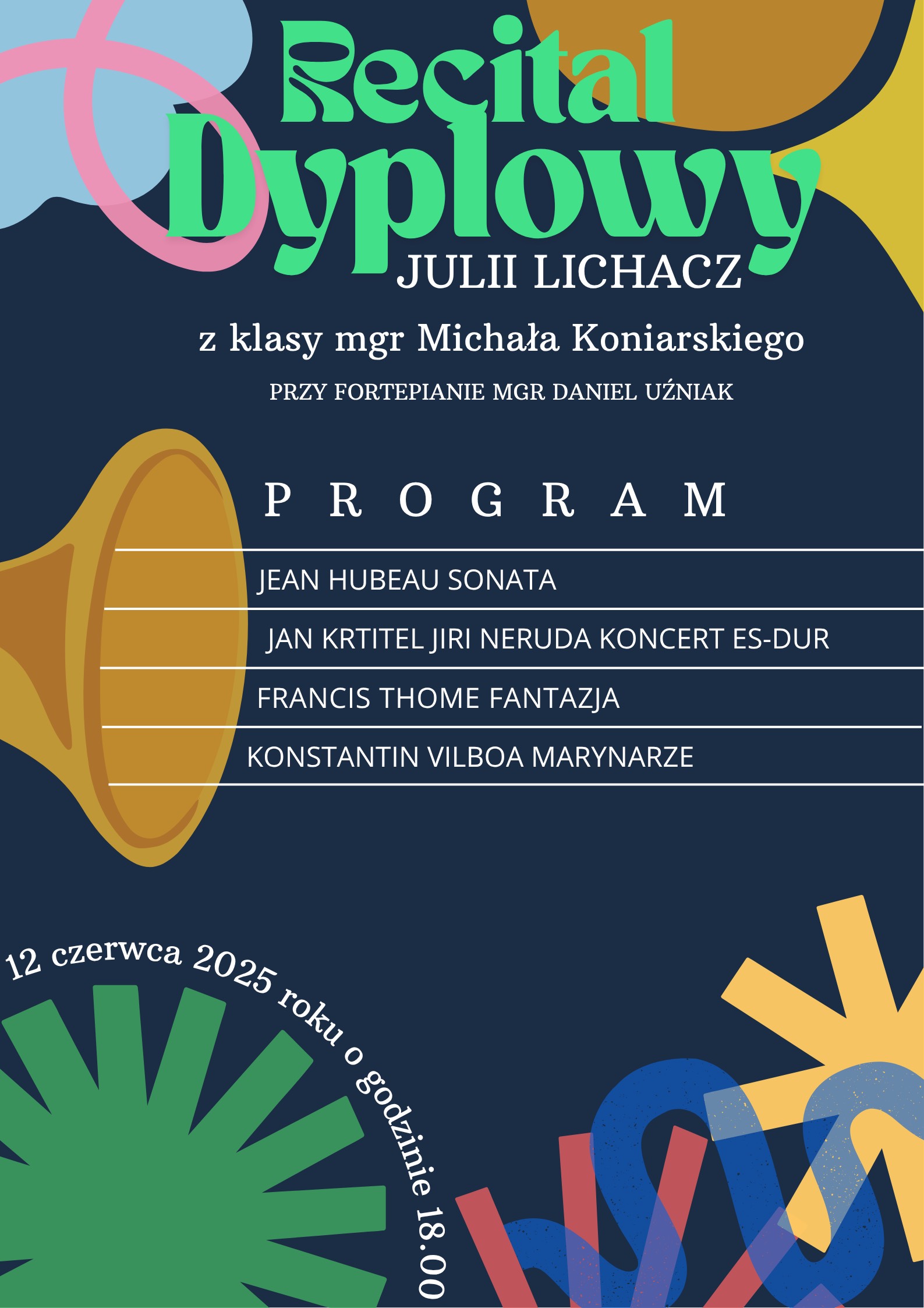 Plakat recitalu dyplomowy Julii Lichacz w dniu 12 czerwca 2025 o godzinie 18.00. Tło plakatu jest granatowe, a ozdabia go grafika złotej trąbki, zielony liść oraz różowe i niebieskie esy-floresy. 