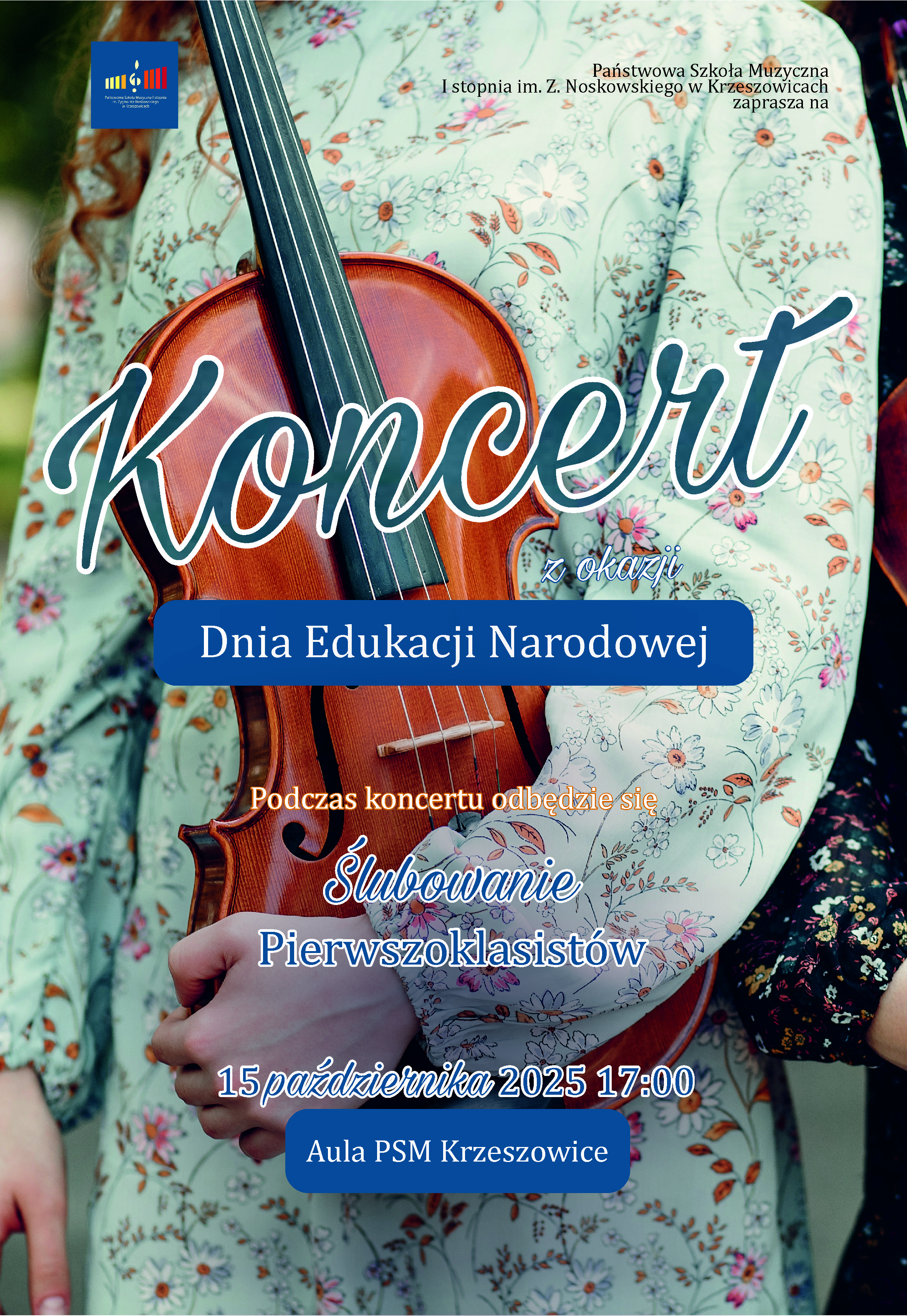 Plakat koncertu z okazji Dnia Edukacji Narodowej. W tle widoczna osoba w kwiecistej sukience trzymająca skrzypce. Treść plakatu: „Państwowa Szkoła Muzyczna I stopnia im. Z. Noskowskiego w Krzeszowicach zaprasza na Koncert z okazji Dnia Edukacji Narodowej. Podczas koncertu odbędzie się Ślubowanie Pierwszoklasistów. 15 października 2025, godz. 17:00 Aula PSM Krzeszowice.”