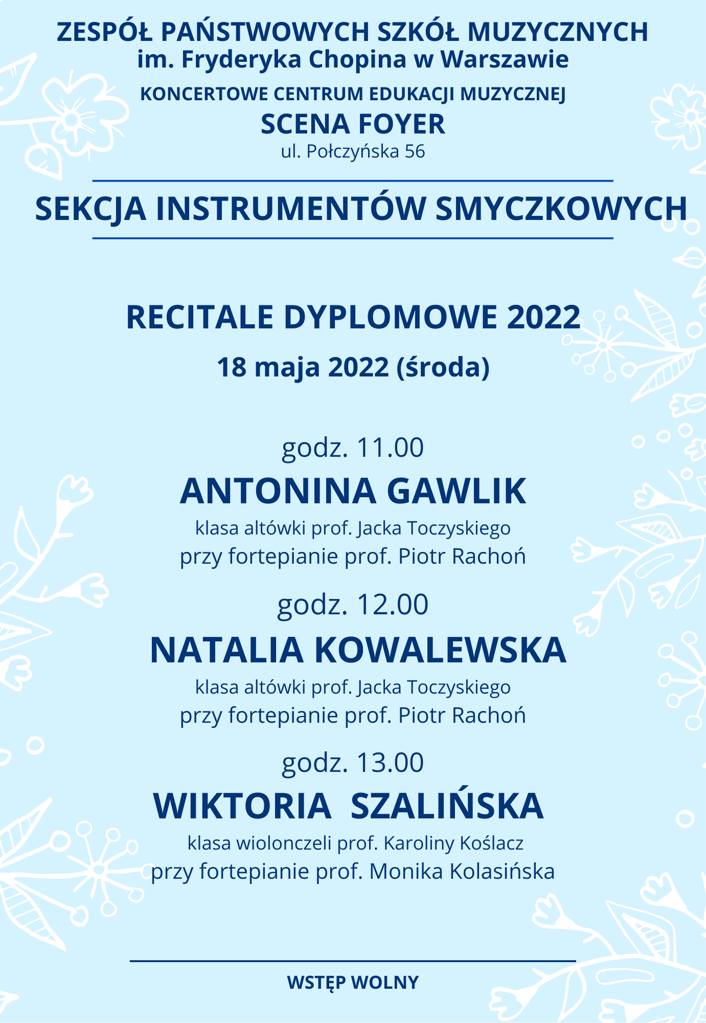 Zespół Państwowych Szkół Muzycznych im. Fryderyka Chopina w Warszawie, KONCERTOWE CENTRUM EDUKACJI MUZYCZNEJ, SCENA FOYER, ul. Połczyńska 56, Sekcja Instrumentów Smyczkowych - recitale dyplomowe 2022, 18 maja 2022, godz 11.00