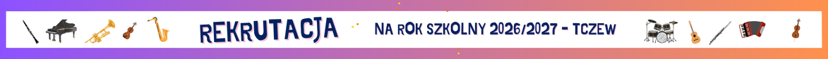 Na gradientowym fioletowo-pomarańczowym tle biały prostokąt, a na nim od lewej grafika klarnetu, fortepianu, trąbki, skrzypiec, saksofonu, napis: REKRUTACJA NA ROK SZKOLNY 2026/2027 - TCZEW, grafika: perkusji, gitary, fletu poprzecznego, akordeonu i wiolonczeli.