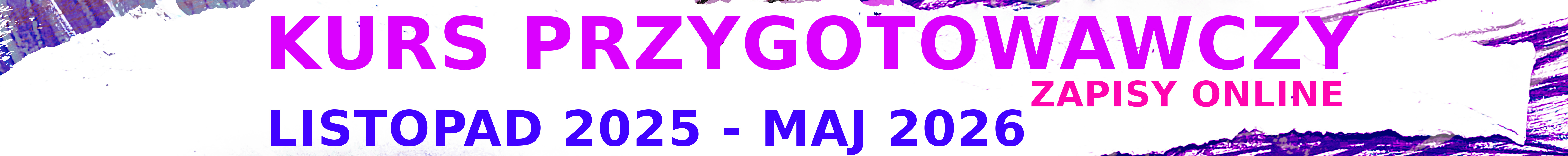 Duży, kolorowy baner w stylistyce artystycznej, prawdopodobnie nawiązujący do sztuk plastycznych. Na białym tle, otoczonym fioletowo-różowymi, poszarpanymi plamami przypominającymi farbę lub pastele, znajdują się centralne informacje: KURS PRZYGOTOWAWCZY. ZAPISY ONLINE. LISTOPAD 2025 - MAJ 2026.