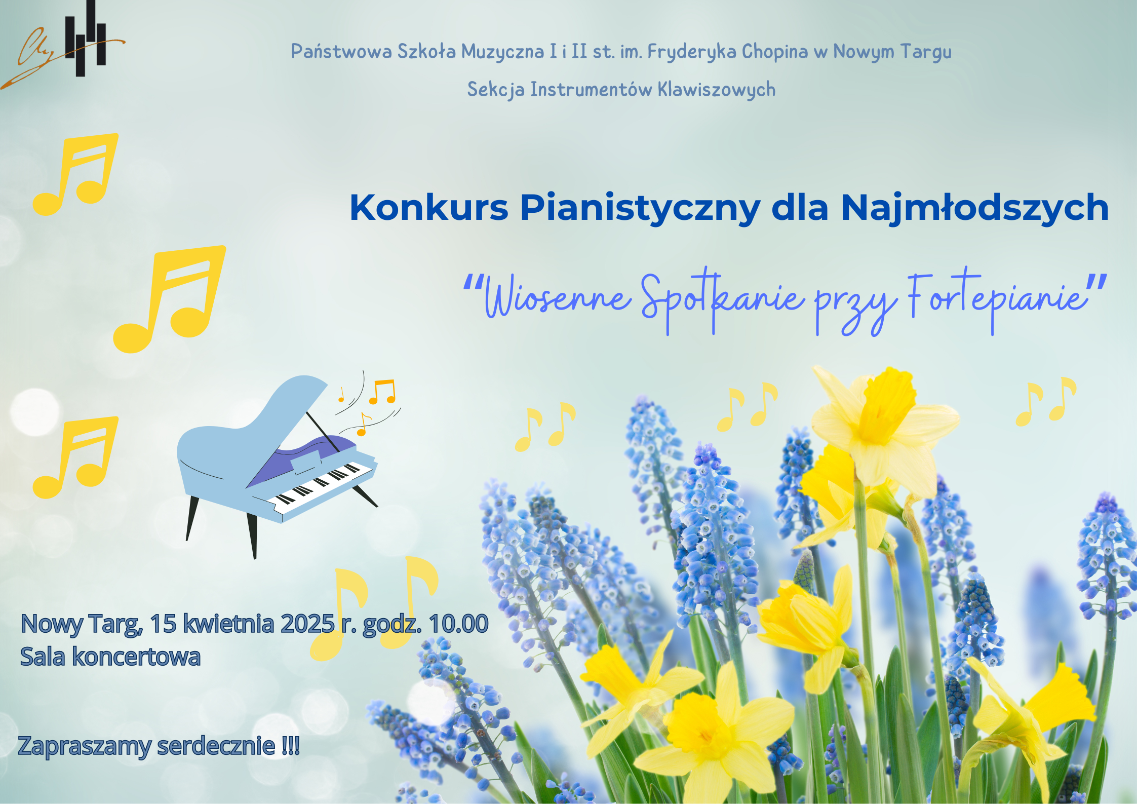 Grafika plakatu to wiosenne kwiaty w dolnej prawej stronie plakatu. Na plakacie znajduje się również fortepian z którego wydobywają się nutki. Nutki również rozrzucone są po całej powierzchni plakatu. W lewym górnym rogu logo szkoły. Na plakacie znajdują się następujące informacje: państwowa Szkołą Muzyczna I i II st. im. Fryderyka Chopina w Nowym Targu, Sekcja Instrumentów Klawiszowych. Następnie pełna nazwa wydarzenia: Konkurs Pianistyczny dla Najmłodszych " Wiosenne Spotkanie przy Fortepianie, Nowy Targ, 15 kwietnia 2025 r. godz. 10.00 Serdecznie Zapraszamy !!!