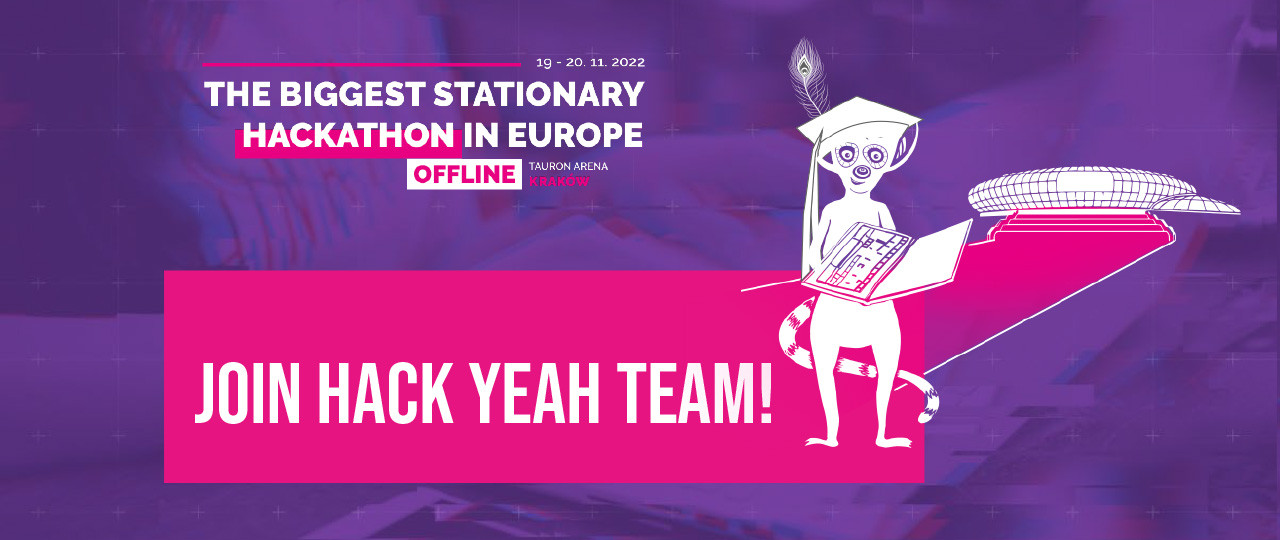 Po lewej stronie napis 19-20 listopada 2022, Tauron Arena, The Biggest Stationary Hackaton in Europe offline. Join Hack Yeah Team!. Po prawej lemur w czapce z laptopem. 