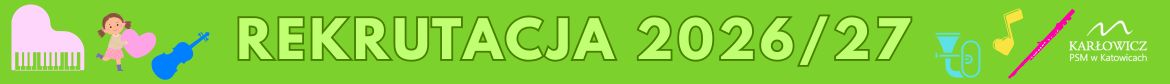 Baner rekrutacyjny na rok szkolny 2025/26 do Państwowej Szkoły Muzycznej im. Mieczysława Karłowicza w Katowicach. Tło w kolorze zielonym. Po lewej dziewczynka obok fortepianu trzymająca serce. na środku napis 'REKRUTACJA 2026/27'. Po prawej logo szkoły - link do informacji nt rekrutacji