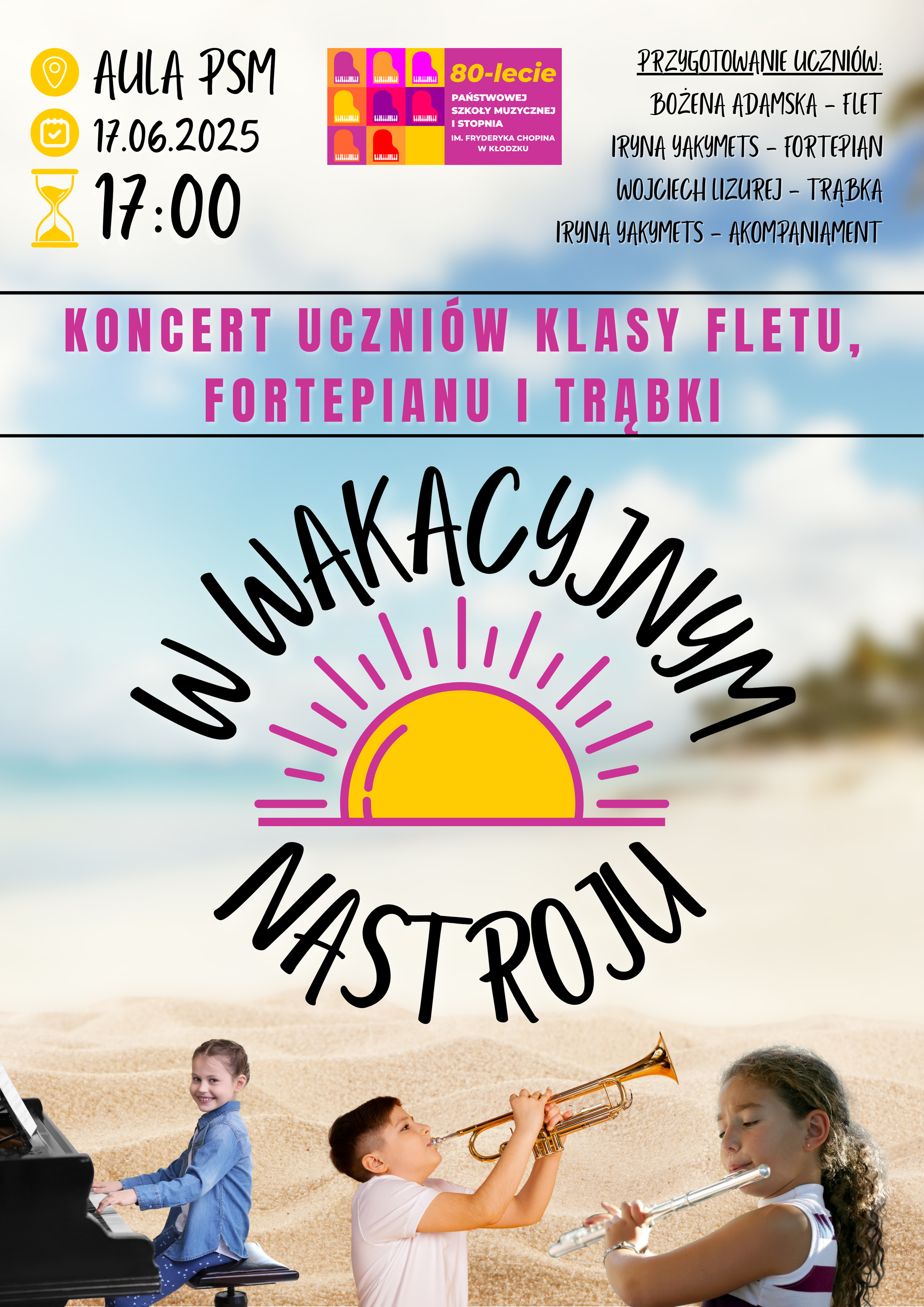 Plakat na kolorowym tle z grafiką słońca, od lewej dziewczynki grającej na fortepianie, ucznia grającego na trąbce i po prawej dziewczynki grającej na flecie wraz z tekstem dotyczącym koncertu uczniów klasy fletu, fortepianu i trąbki, który odbędzie się 17 czerwca 2025 w auli PSM w Kłodzku
