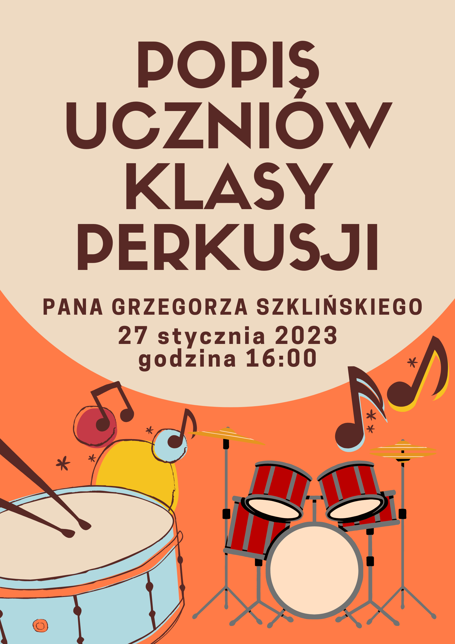 Plakat, pomarańczowe tło. Od góry napis popis uczniów klasy perkusji pana Grzegorza Szklińskiego 27 stycznia 2023 godzina 16:00. Na dole strony instrumenty perkusyjne w kolorach błękitny, pomarańczowy, czerwony, żółty i nuty w kolorze brązowym.
