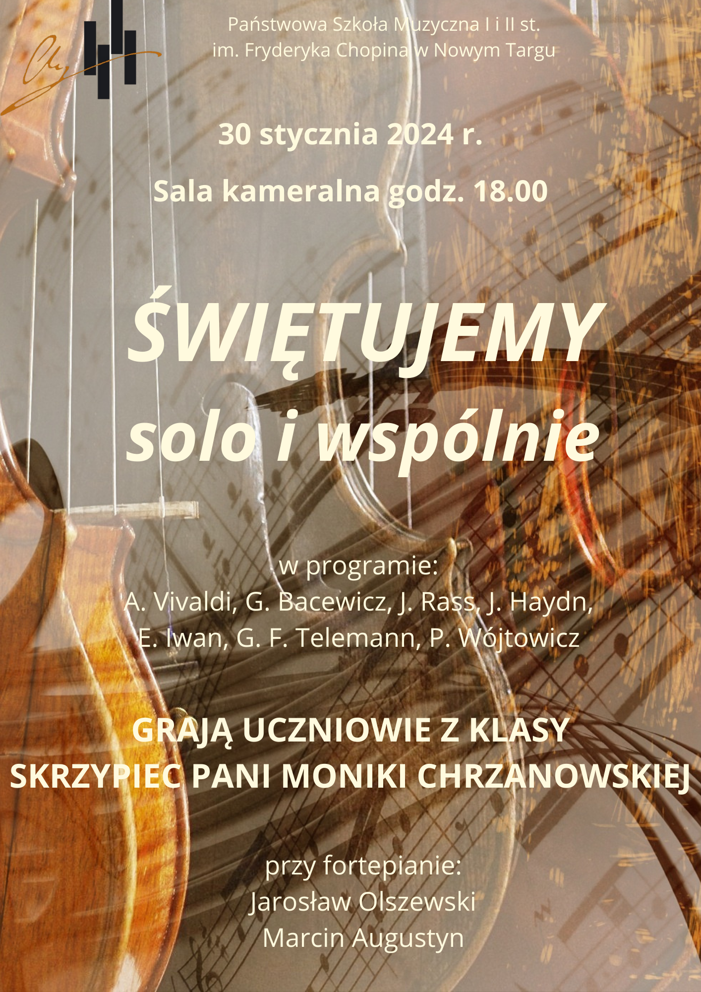 Grafika plakatu to kontury skrzypiec przeplatane nutami w pięciolinii. Lewy górny róg to logo szkoły, obok pełna nazwa szkoły- Państwowa Szkołą Muzyczna I i II st. im. Fryderyka Chopina w Nowym Targu, poniżej data, godzina i miejsce audycji - 30 stycznia 2024 r. godz. 18.00, sala kameralna. Następnie pełna nazwa wydarzenia- Świętujemy solo i wspólnie, następnie program audycji oraz kto gra- uczniowie klasy Pani Moniki Chrzanowskiej. Na samym dole kto przy fortepianie- Jarosław Olszewski, Marcin Augustyn