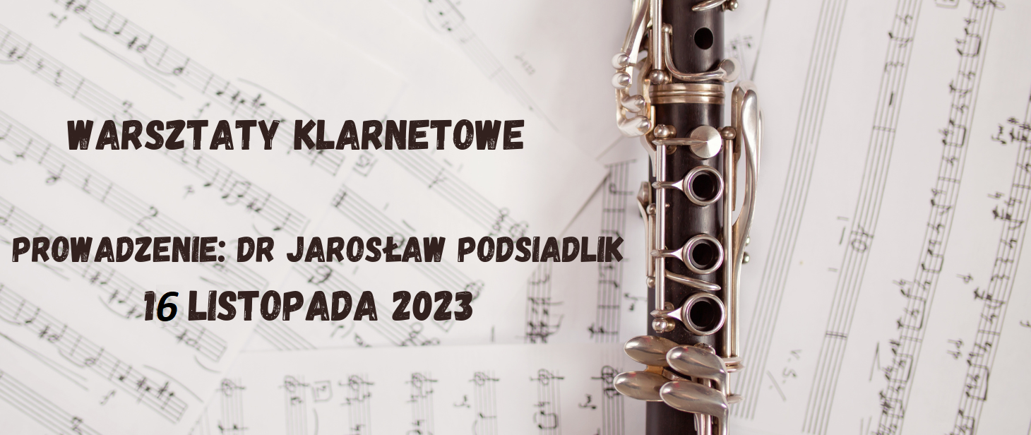 Na tle kartek z nutami z prawej strony część klarnetu. Z lewej strony tekst w kolorze brązowym "Warsztaty klarnetowe, prowadzenie: dr Jarosław Podsiadlik; 16 listopada 2023".