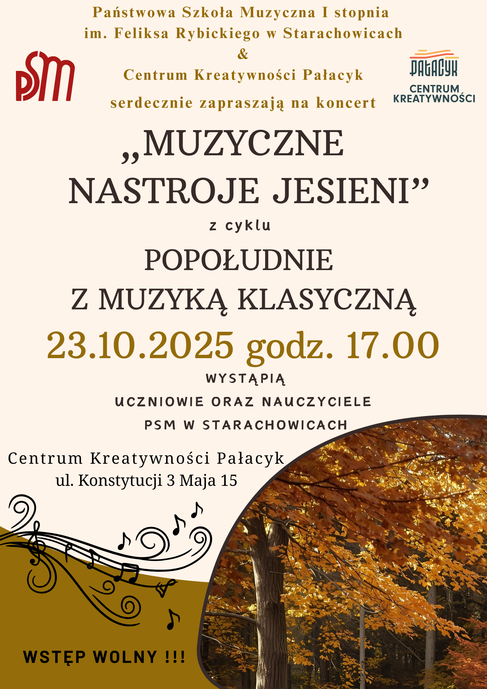 Plakat zapraszający na koncert pt. „Muzyczne nastroje jesieni” z cyklu „Popołudnie z muzyką klasyczną”, organizowany przez Państwową Szkołę Muzyczną I stopnia im. Feliksa Rybickiego w Starachowicach oraz Centrum Kreatywności Pałacyk. Wydarzenie odbędzie się 23 października 2025 roku o godz. 17:00 w Centrum Kreatywności Pałacyk, ul. Konstytucji 3 Maja 15 w Starachowicach. Wystąpią uczniowie oraz nauczyciele szkoły muzycznej. Wstęp wolny. Na dole plakatu znajduje się zdjęcie jesiennego lasu oraz ozdobne nuty na tle brązowo-złotych barw jesieni.