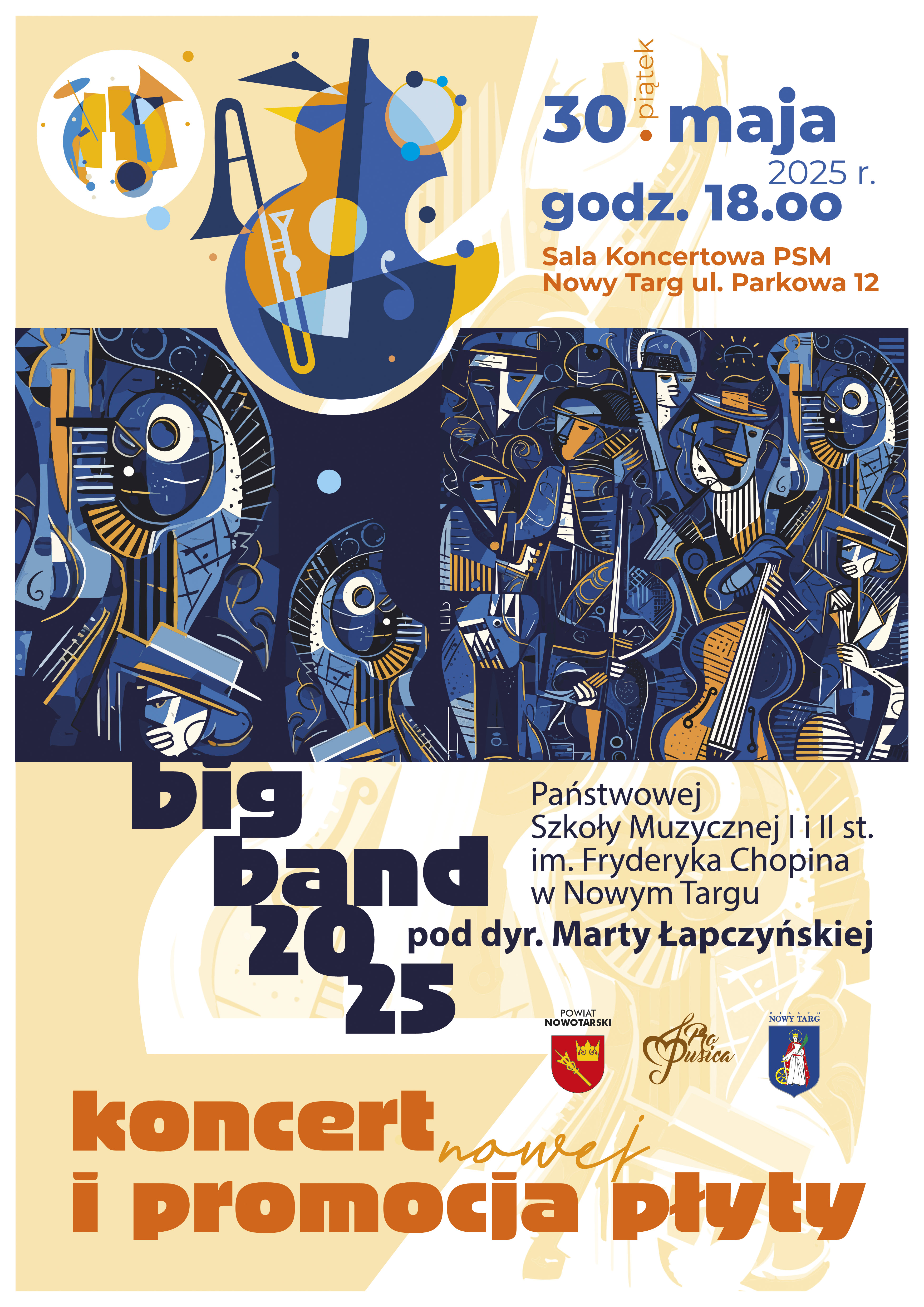 Plakat zapowiada koncert zespołu Big Band 2025 pod dyrekcją Marty Łapczyńskiej. Wydarzenie odbędzie się w piątek, 30 maja 2025 roku o godzinie 18:00 w Sali Koncertowej Państwowej Szkoły Muzycznej I i II stopnia im. Fryderyka Chopina w Nowym Targu, przy ul. Parkowej 12. Opis wizualny plakatu: Plakat jest kolorowy, utrzymany głównie w odcieniach niebieskiego, pomarańczowego i białego. W górnej części znajduje się dynamiczna, abstrakcyjna grafika przedstawiająca instrumenty muzyczne (m.in. trąbkę, kontrabas, saksofon, perkusję) i muzyków w stylu kubistycznym. Środkowa część zawiera duży, pogrubiony napis: „Big Band 2025 pod dyr. Marty Łapczyńskiej” Po prawej stronie znajduje się tekst informacyjny o dacie i miejscu koncertu. Na dole dużym, pomarańczowym napisem widnieje hasło: „Koncert i promocja nowej płyty” Znajdują się także logotypy: Powiatu Nowotarskiego, szkoły „Ars Musica” oraz miasta Nowy Targ. Plakat promuje wydarzenie muzyczne – koncert big bandu połączony z premierą nowej płyty. Styl graficzny jest artystyczny i nowoczesny, z nawiązaniami do estetyki jazzu i sztuki współczesnej.