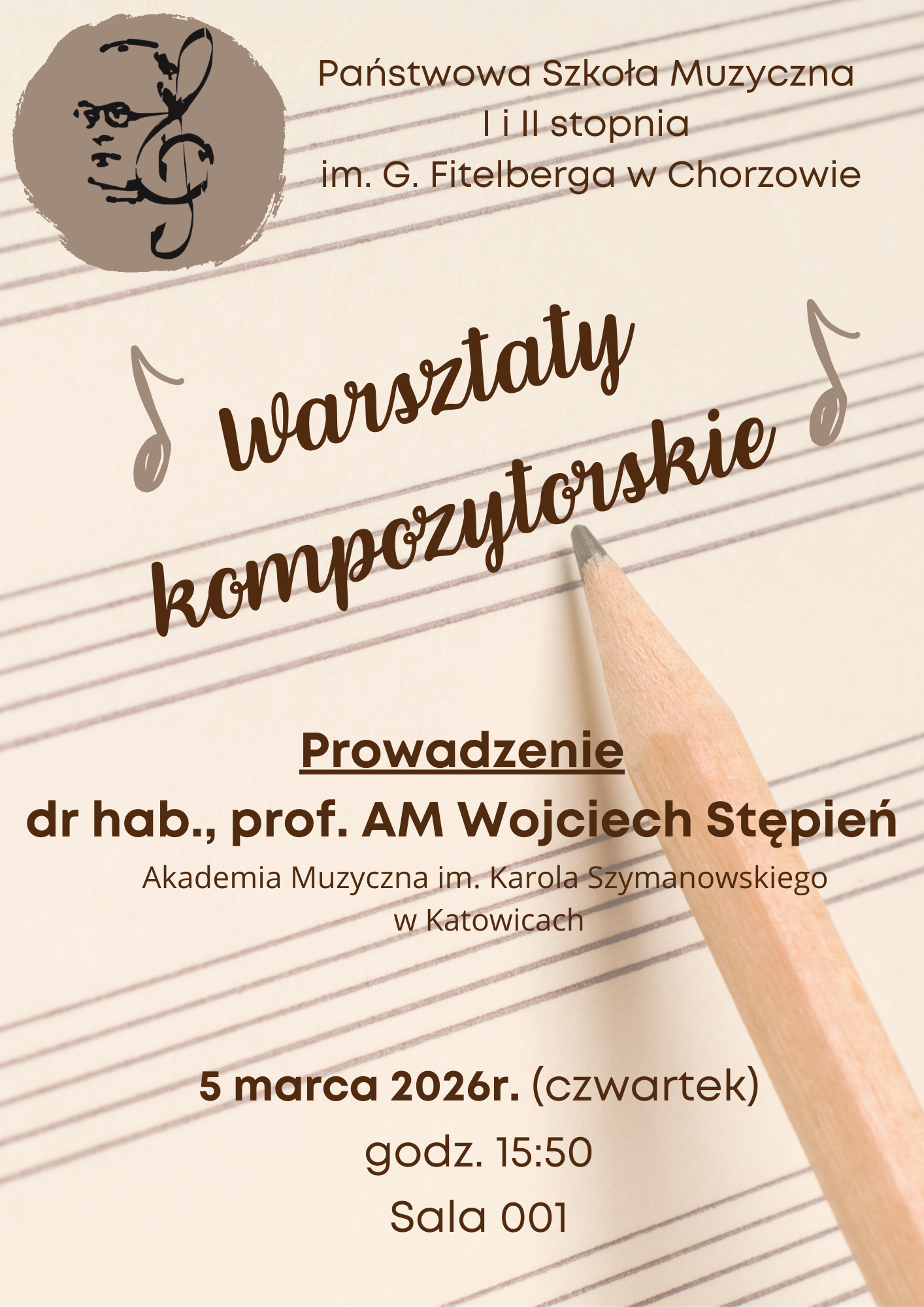Plakat warsztatów kompozytorskich organizowanych przez Państwową Szkołę Muzyczną I i II stopnia im. G. Fitelberga w Chorzowie. Plakat zawiera fotografię ołówka na tle nut pisanych na pięciolinii. Logo szkoły z kluczem wiolinowym w lewym górnym rogu. Prowadzenie: dr hab., prof. AM Wojciech Stępień z Akademii Muzycznej im. Karola Szymanowskiego w Katowicach. Termin: 5 marca 2026 roku, czwartek, godzina 15:50, Sala 001. Dekoracyjne elementy graficzne z nutami w tle.