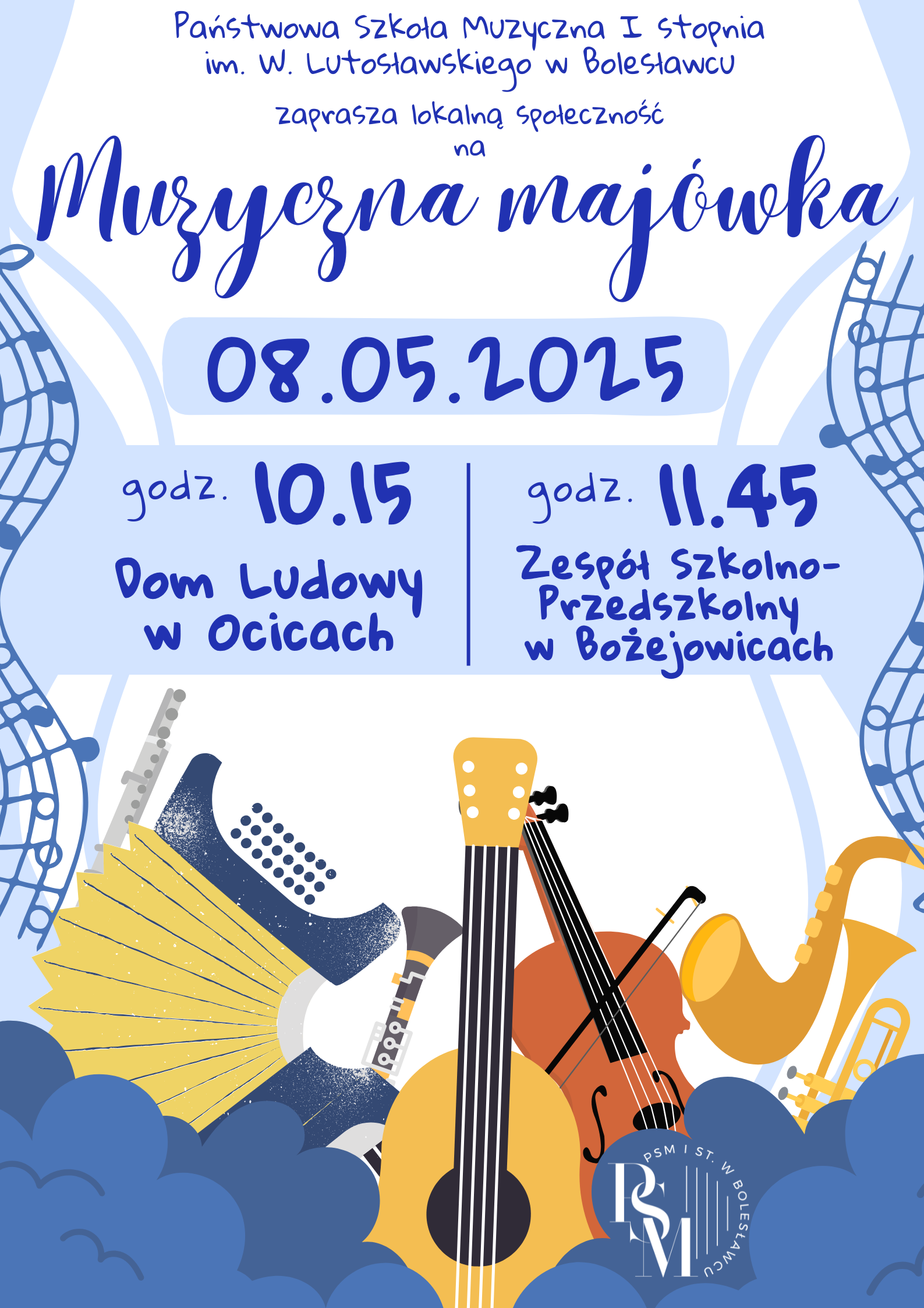 Grafika w błękitnych odcieniach, przedstawiająca na dole plakatu rysunkowe chmury, nad którymi znajdują się instrumenty muzyczne: gitara, skrzypce, akordeon, klarnet, flet, saksofon oraz trąbka. Po bokach przechodzi w postaci fali ozdobny zapis muzyczny. W tle znajdują się napisy: "Państwowa Szkoła Muzyczna I stopnia im. W. Lutosławskiego w Bolesławcu zaprasza lokalną społeczność na muzyczną majówkę, 8 maja 2025 r.; godz. 10.15 - Dom Ludowy w Ocicach; godz. 11.45 - Zespół Szkolno-Przedszkolny w Bożejowicach".