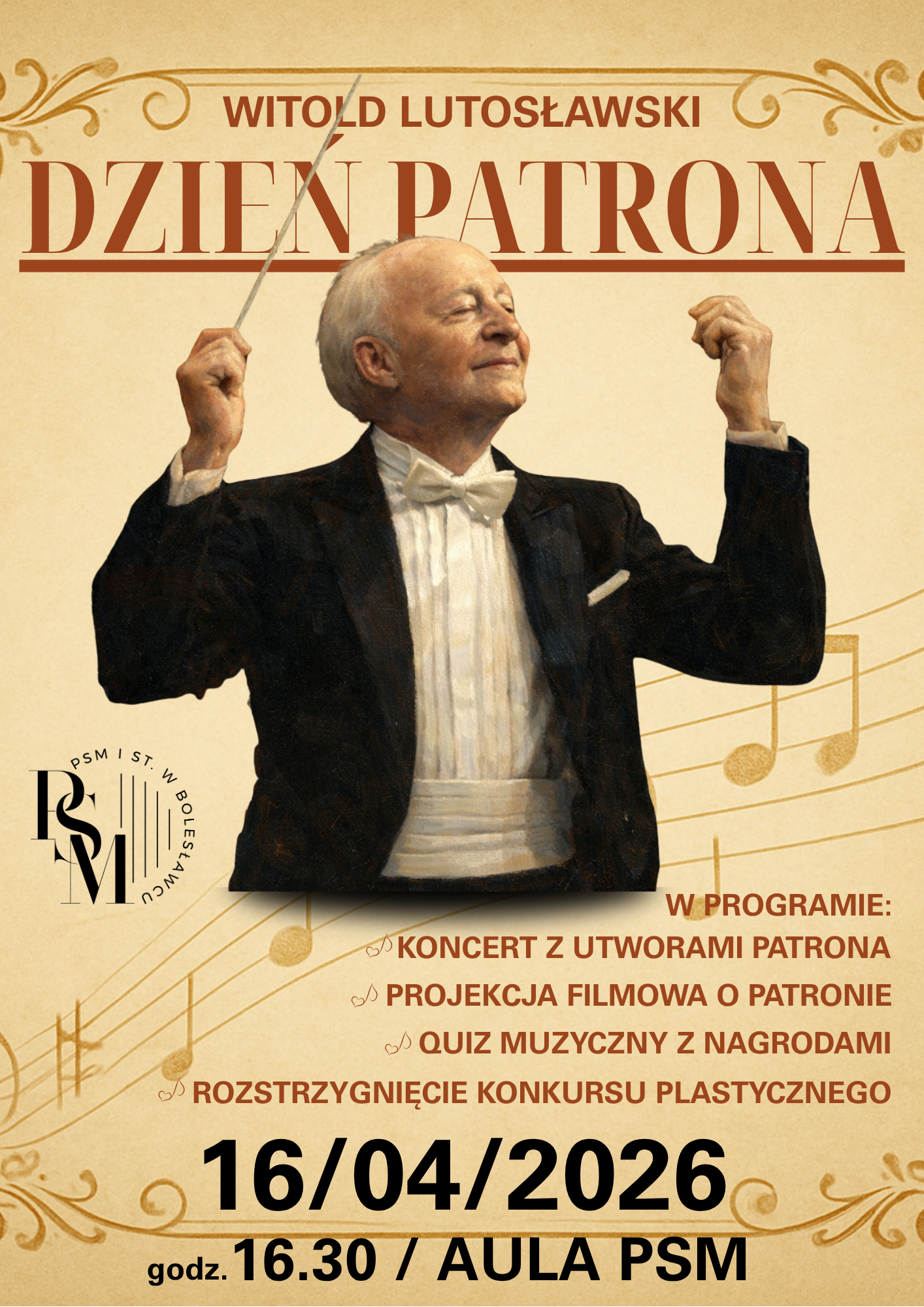Plakat w kolorach brązu, z motywami muzycznymi, przedstawiający na głównym planie rysunkowe przedstawienie dyrygenta z uniesionymi rękoma - Witolda Lutosławskiego. W tle znajdują się napisy: "Witold Lutosławski - Dzień Patrona. W programie: koncert z utworami patrona, projekcja filmowa o patronie, quiz muzyczny z nagrodami, rozstrzygnięcie konkursu plastycznego. 16 kwietnia 2026 r., godz. 16.30, aula szkoły".