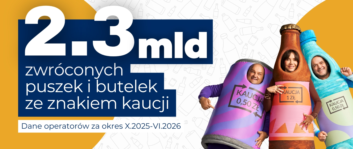 na zdjęciu widoczny jest napis: 2.3 mld zwróconych puszek i butelek ze znakiem kaucji. Dane operatorów za okres X.2025-VI.2026. Po prawej stronie widoczni są bohaterowie kampanii 