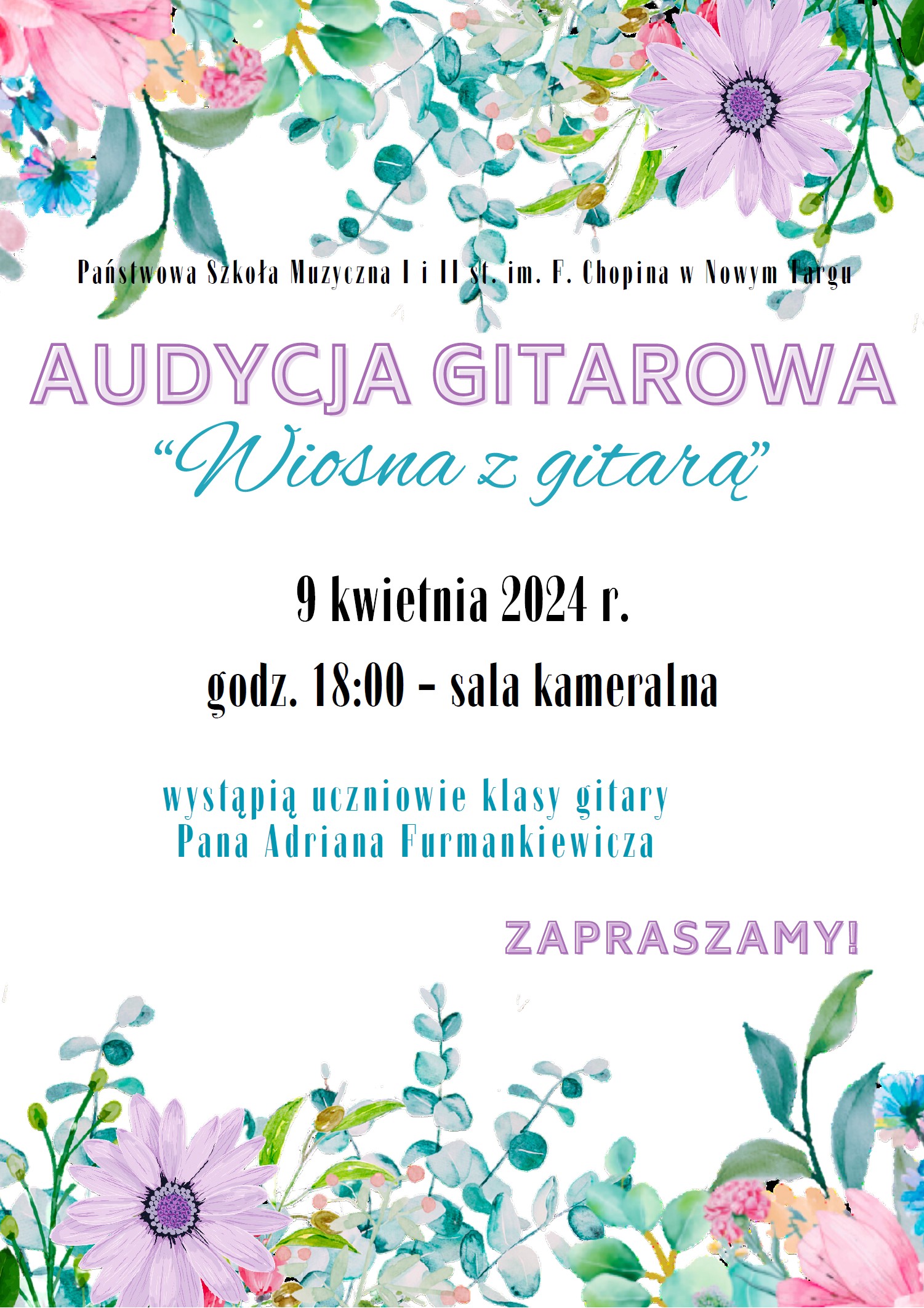 Białe tło w górnej oraz w dolnej części delikatne kwiaty. W środkowej części następujące informacje Nazwa szkoły, audycja gitarowa Wiosna z gitarą 9 kwietnia 2024 r. godzina 18 w sali kameralnej wystąpią uczniowie klasy gitary pana Adriana Furmankiewicza zapraszamy. 