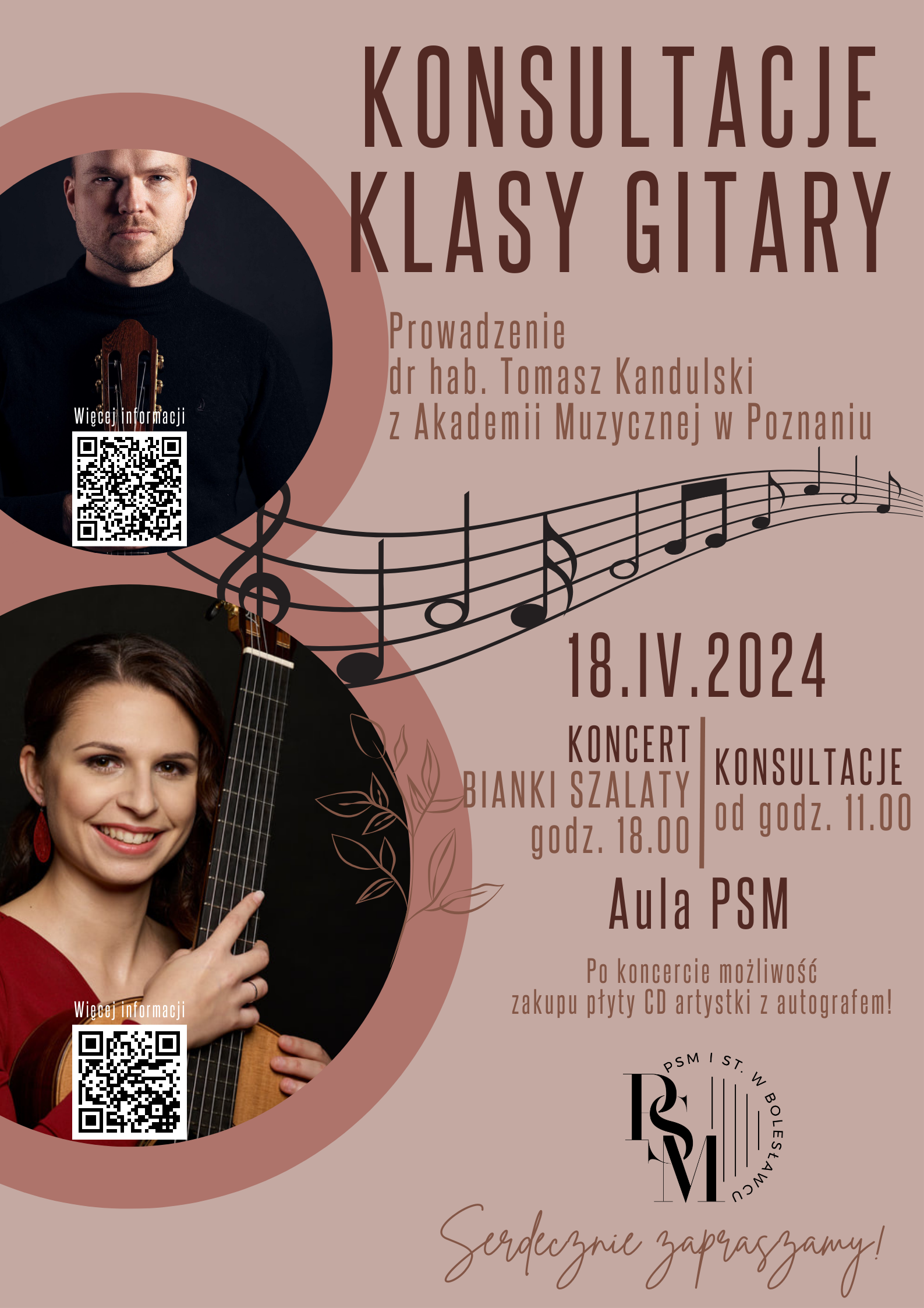 Grafika w kolorze kremowym przedstawiająca wizerunek w dwóch okręgach przeprowadzających konsultacje klasy gitary - dr hab. Tomaszem Kandulskim oraz Bianką Szalaty - prowadzącą koncert. Przez środek plakatu przebiega ozdobny zapis nutowy. W tle znajduje się następujący tekst: "Konsultacje klasy gitary. Prowadzenie dr hab. Tomasz Kandulski z Akademii Muzycznej w Poznaniu. 18 kwietnia 2024 roku. Konsultacje od godz. 11.00; koncert Bianki Szalaty o godz. 18.00 w auli szkoły. Po koncercie możliwość zakupu płyty CD artystki z autografem! Serdecznie zapraszamy!"