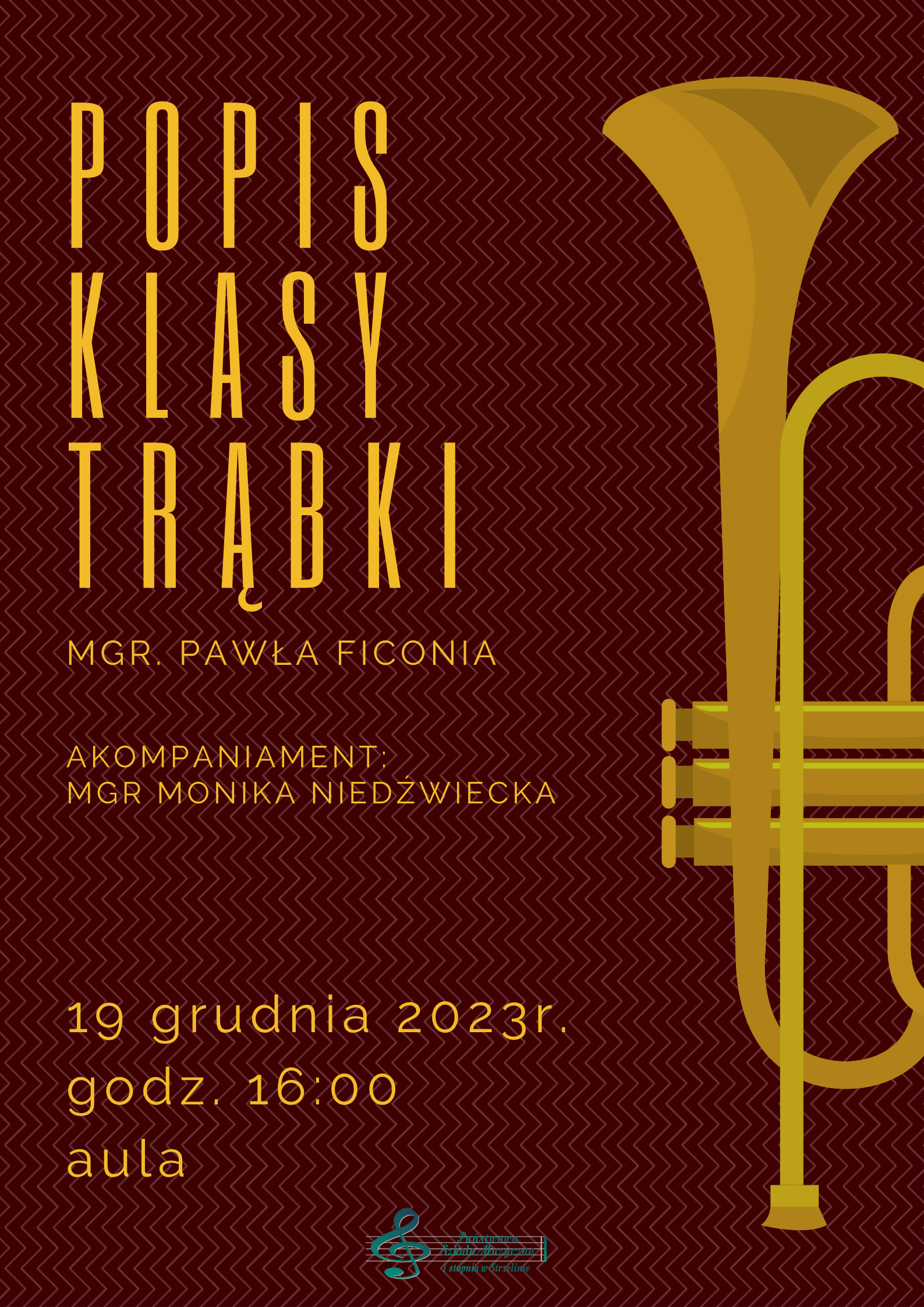 Na bordowym tle po prawej stronie znajduje się grafika trąbki. Po lewej stronie plakatu znajdują się informacje dotyczące wydarzenia. Na dole umieszczone zostało logo szkoły PSM w Strzelinie. 