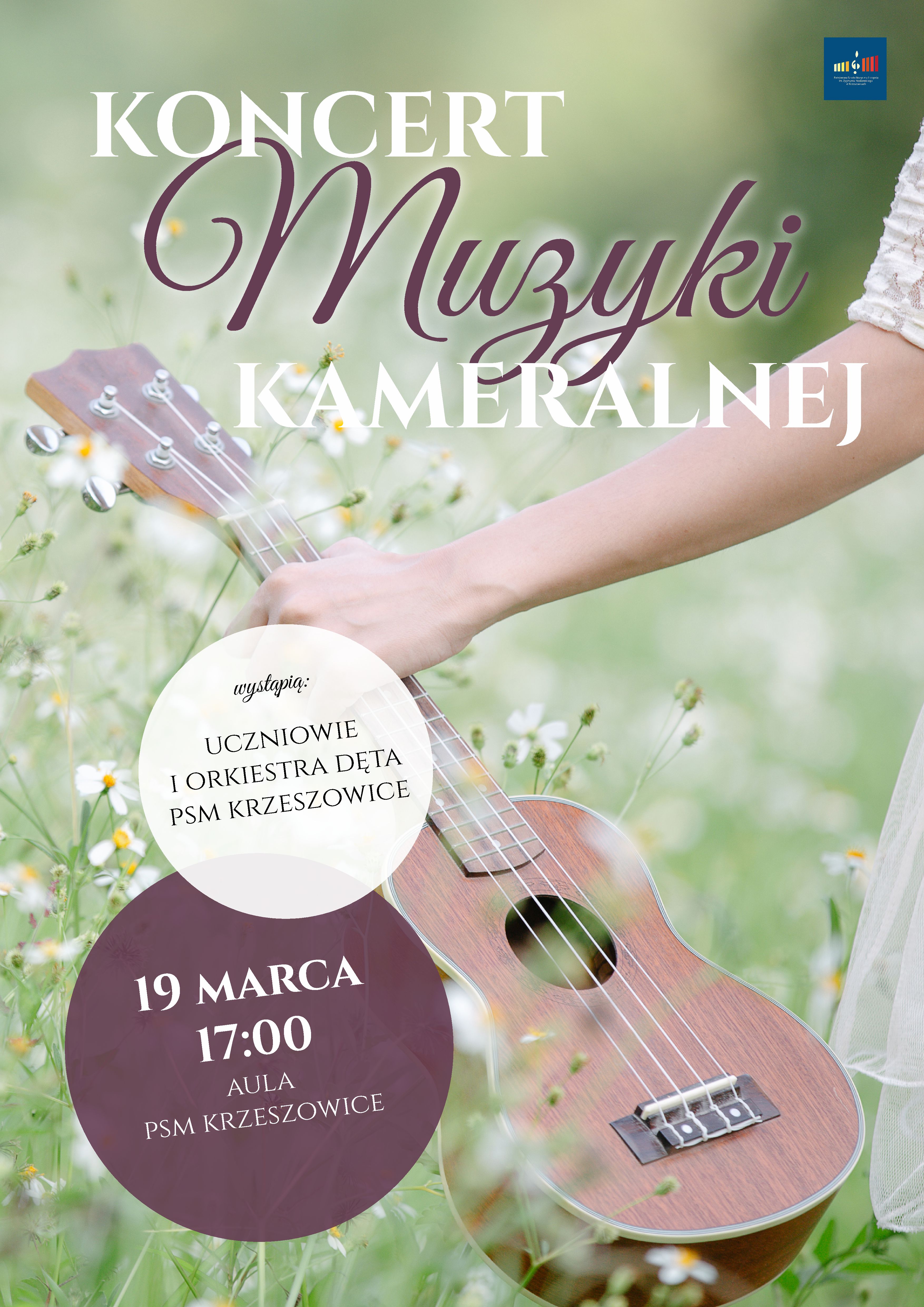 Plakat na zielonym tle, na górze po prawej, logo PSM I st. w Krzeszowicach a na górze pośrodku tekst Koncert Muzyki Kameralnej, na środku plakatu zdjęcie małej gitary w ręce. Niżej napis 19 marca 17:00 Aula PSM Krzeszowice. Wystąpią: uczniowie i orkiestra dęta PSM Krzeszowice