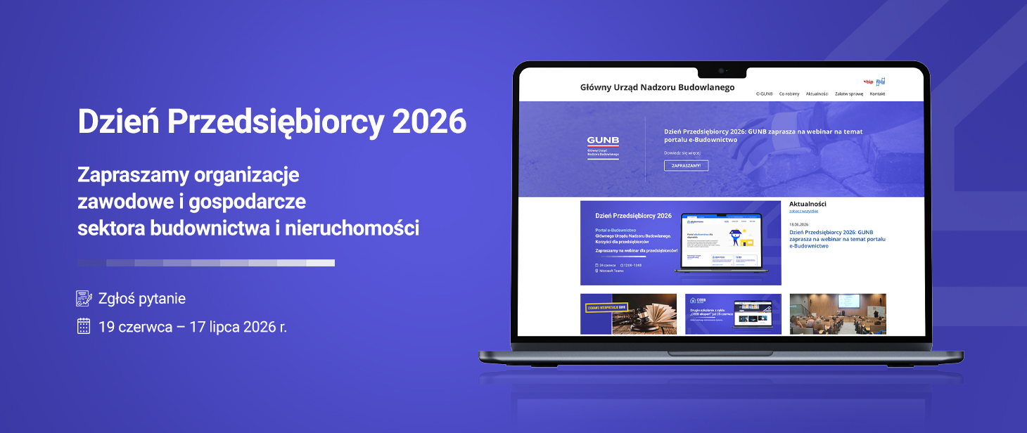 Grafika, która promuje wydarzenie „Dzień Przedsiębiorcy 2026” organizowane przez Główny Urząd Nadzoru Budowlanego. Na niebieskim tle znajduje się informacja o zaproszeniu organizacji zawodowych i gospodarczych sektora budownictwa i nieruchomości. Podano termin zgłaszania pytań: 19 czerwca – 17 lipca 2026 r. Po prawej stronie widoczny jest ekran laptopa z podglądem strony internetowej GUNB. 