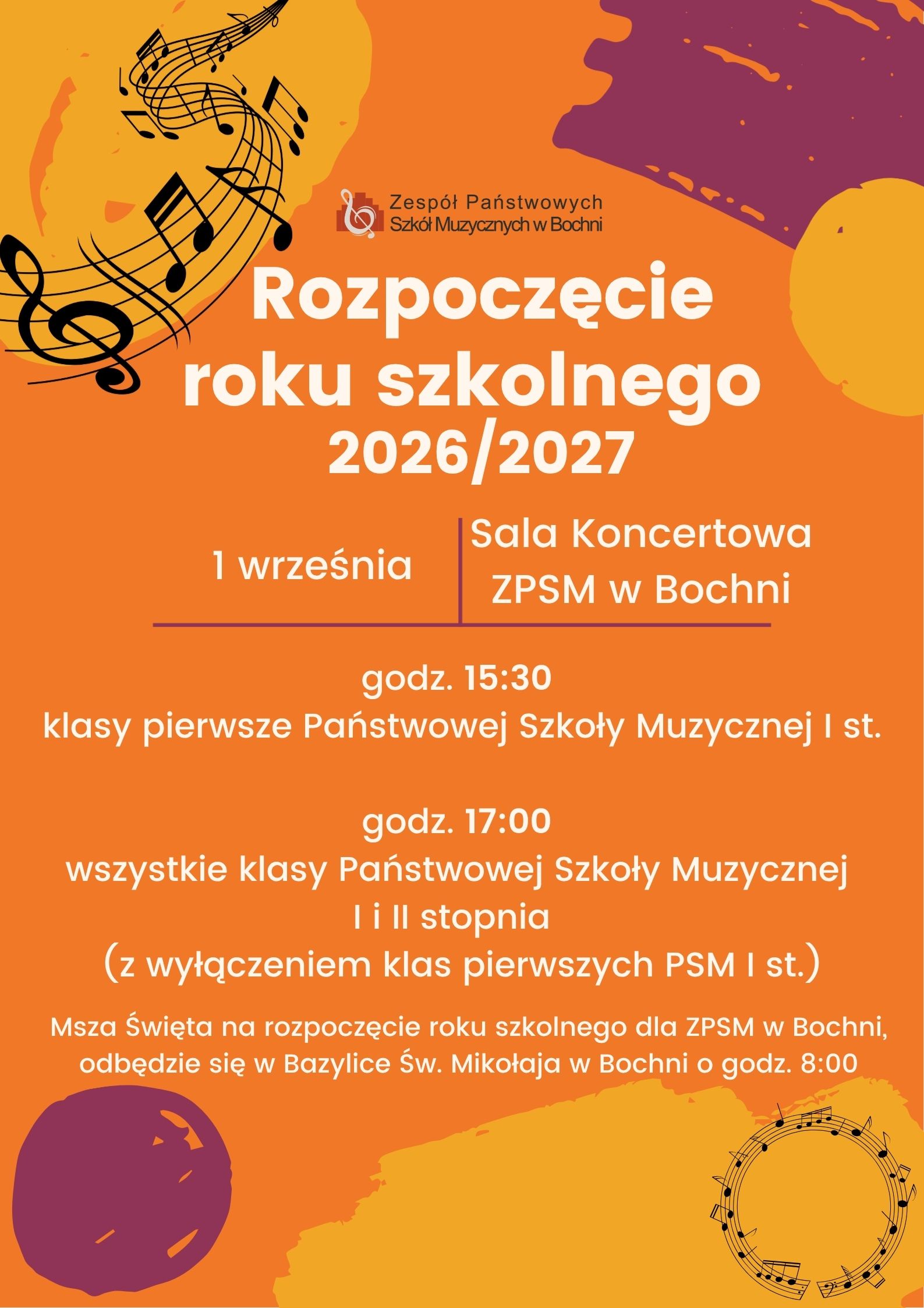 Grafika na tle w kolorach: pomarańczowym, żółtym i fioletowym w lewym górnym rogu oraz prawym dolnym zawiera pięciolinię z nutami. U góry zamieszczone jest logo szkoły. W części centralnej znajduje się napis: ,,Rozpoczęcie roku szkolnego 2026 /2027, 1 września, Sala Koncertowa ZPSM w Bochni, godz. 15:30 klasy pierwsze Państwowej Szkoły Muzycznej I st., godz. 17:00 wszystkie klasy Państwowej Szkoły Muzycznej I i II st.(z wyłączeniem klas pierwszych PSM I st,)”. Na samym dole widnieje napis: ,,Msza Święta na rozpoczęcie roku szkolnego dla ZPSM w Bochni, odbędzie się w bazylice Św. Mikołaja w Bochni o godz. 8:00”.