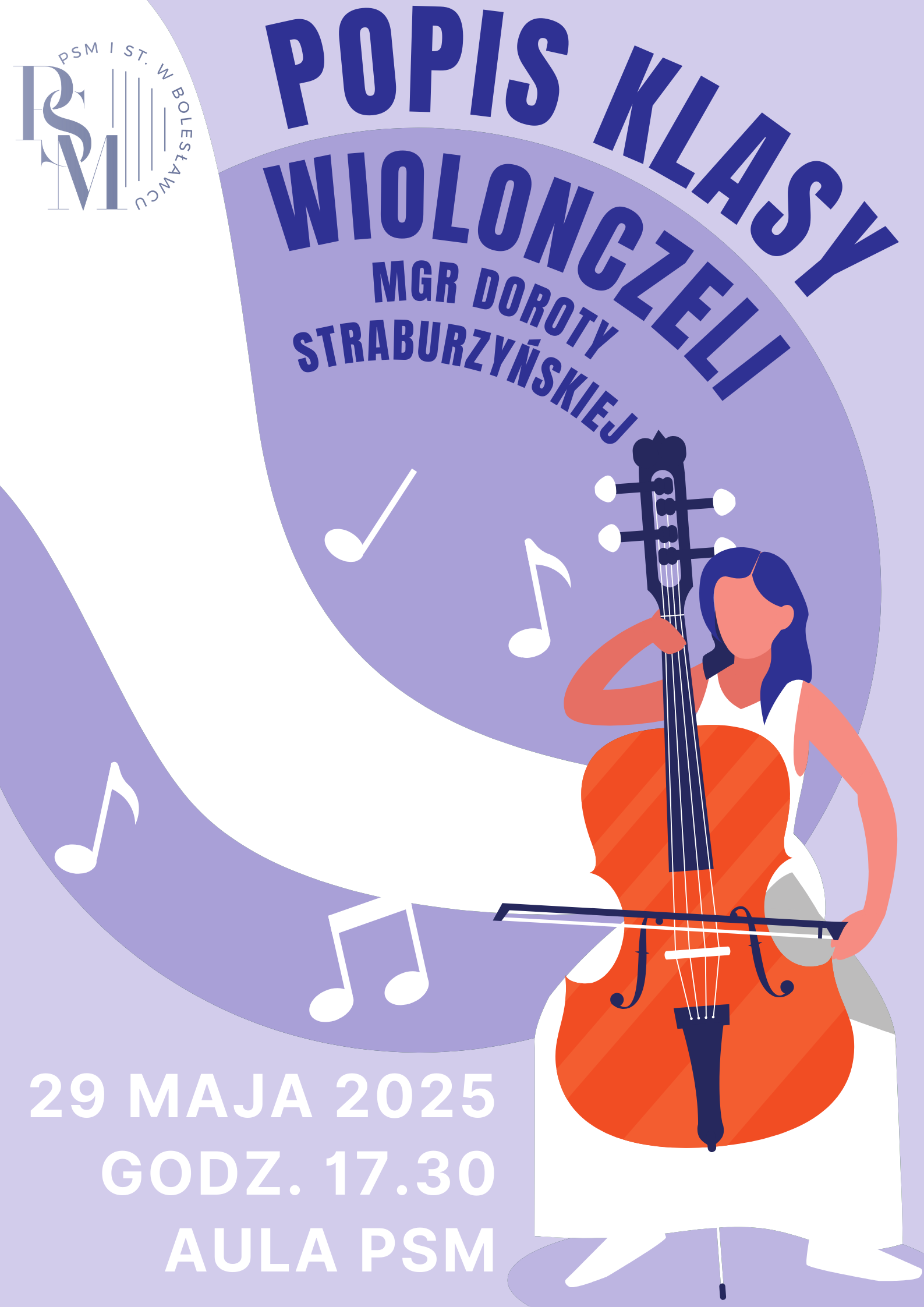 Grafika w fioletowej kolorystyce, przedstawiająca w prawym dolnym rogu szkic grającej kobiety w białej sukience, a od instrumentu odchodzi biała fala w górę, na szerokość plakatu. W tle na środku dodatkowo znajduje się jasnofioletowy okrąg. Na grafice znajdują się napisy: "Popis klasy wiolonczeli mgr Doroty Straburzyńskiej, 29 maja 2025 roku, godz. 17.30, aula szkoły". 