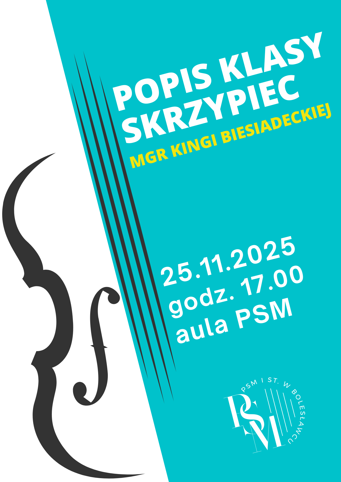 Plakat w kolorze morskim - przedstawiający ciemno-szare kontury skrzypiec. W tle napisy: "Popis klasy skrzypiec mgr Kingi Biesiadeckiej, 25.11.2025 r., godz. 17.00, aula PSM".