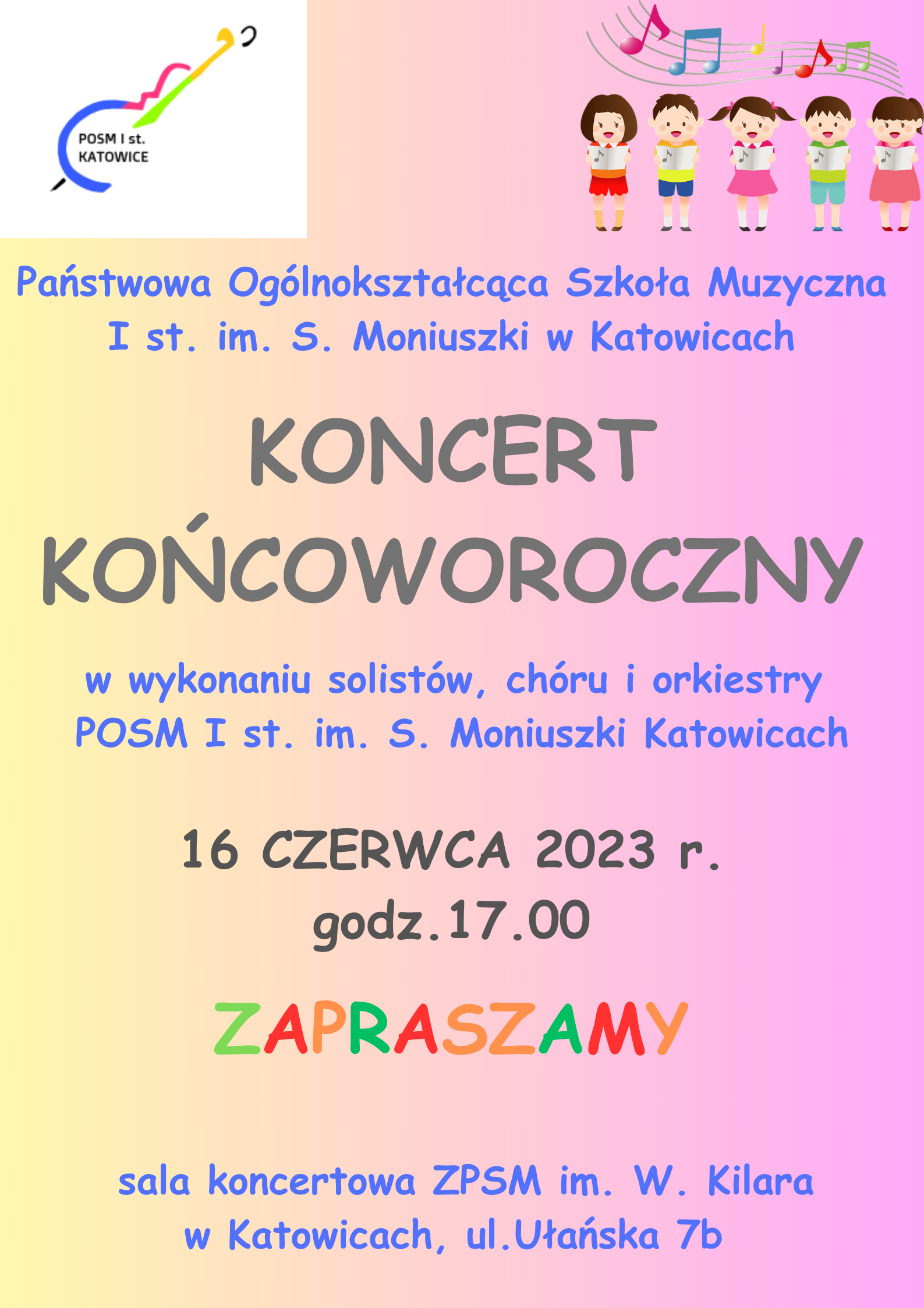 Plakat z informacją: Państwowa Ogólnokształcąca Szkoła Muzyczna I st. im. S. Moniuszki w Katowicach zaprasza na KONCERT KOŃCOWOROCZNY w wykonaniu solistów, chóru i orkiestry POSM I st. im. S. Moniuszki Katowicach w dniu 16 CZERWCA 2023 r. godz. 17.00 sala koncertowa ZPSM im. W. Kilara w Katowicach, ul. Ułańska 7b