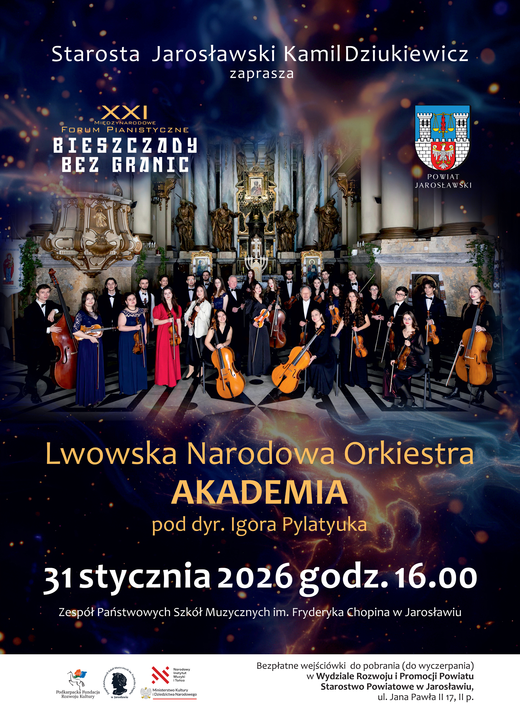 Plakat koncertowy zapraszający na wystąpienie Lwowskiej Narodowej Orkiestry Kameralnej „Akademia”. W górnej części widnieje napis: „Starosta Jarosławski Kamil Dziukiewicz zaprasza”. Centralny punkt zajmuje zdjęcie orkiestry smyczkowej w barokowym kościele, nad którym umieszczono herb Powiatu Jarosławskiego oraz logo XXI Międzynarodowego Forum Pianistycznego. Poniżej zdjęcia znajdują się duże napisy informujące o wykonawcy, dyrygencie Igorze Pylatyuku oraz terminie: 31 stycznia 2026 roku o godzinie 16.00. Na samym dole dodano informację o bezpłatnych wejściówkach dostępnych w Wydziale Rozwoju i Promocji Powiatu w Jarosławiu przy ul. Jana Pawła II 17.