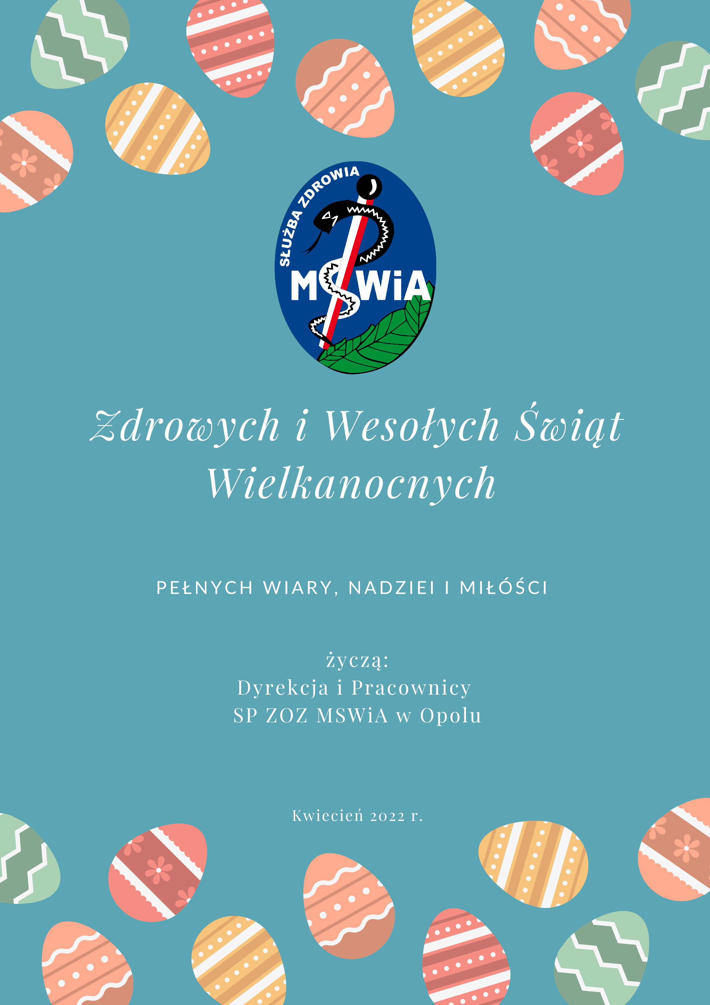 Zdrowych i Wesołych Świąt Wielkanocnych życzą: Dyrekcja i Pracownicy SP ZOZ MSWiA w Opolu Kwiecień 2022 r.