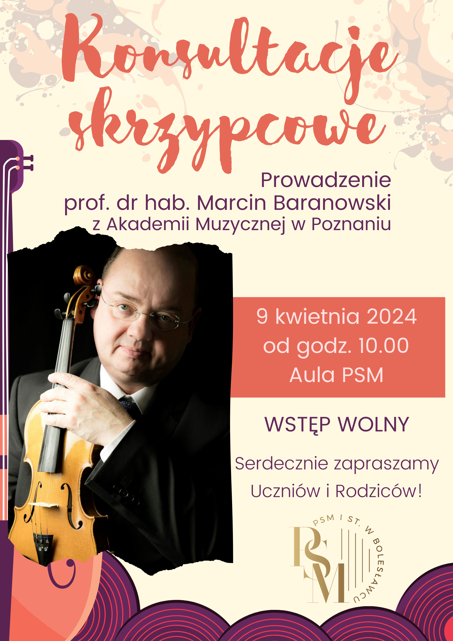 Grafika przedstawiająca na głównym planie zdjęcie prowadzącego konsultacje skrzypcowe - profesora Marcina Baranowskiego, a także grafikę plam malarskich w górnej części i w dolnej obrysu skrzypiec i płyt winylowych w odcieniach fioletu. Tło w kolorystyce kremowej. W tle znajdują się następujące napisy: "Konsultacje skrzypcowe - prowadzenie profesor doktor habilitowany Marcin Baranowski z Akademii Muzycznej w Poznaniu. 9 kwietnia 2024 roku od godziny 10.00 w auli szkoły. Wstęp wolny. Serdecznie zapraszamy Uczniów i Rodziców!".