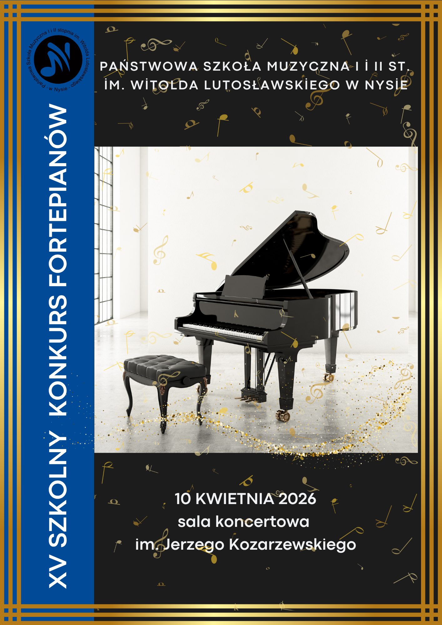 Plakat czarne tło centralnie zdjęcie czarnego fortepianu ze stołkiem otwarta klapa Górna oraz pulpit na nuty z lewej strony granatowy pionowy pasek z napisem 15 szkolny koncert konkurs fortepianów powyżej logo szkoły według ustalonego znaku napisy Państwa Szkoła Muzyczna pierwszego drugiego stopnia imienia Witolda Lutosławskiego w Nysie 10 kwietnia 2026 sala koncertowa im Jerzego Kozarzewskiego wokół plakatu ramka składająca się z trzech złotych ciemno złotych pasków