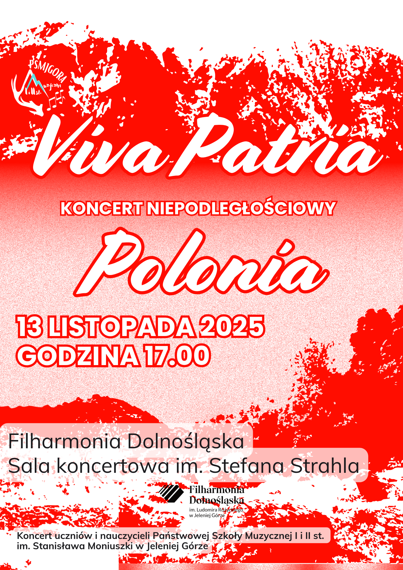 Plakat informacyjny w białoczerownej kolorystyce. Tytuł koncertu: Viva Patria Polonia - koncert niepodległościowy. 13 listopada 2025 , godzina 17.00. Filharmonia Dolnośląska, sala koncertowa im. Stefana Strahla. Koncert uczniów i nauczycieli Państwowej Szkoły Muzycznej I i II st. im. Stanisława Moniuszki w Jeleniej Górze. Na plakacie umieszczone są również loga Szkoły i Filharmonii Dolnosląskiej