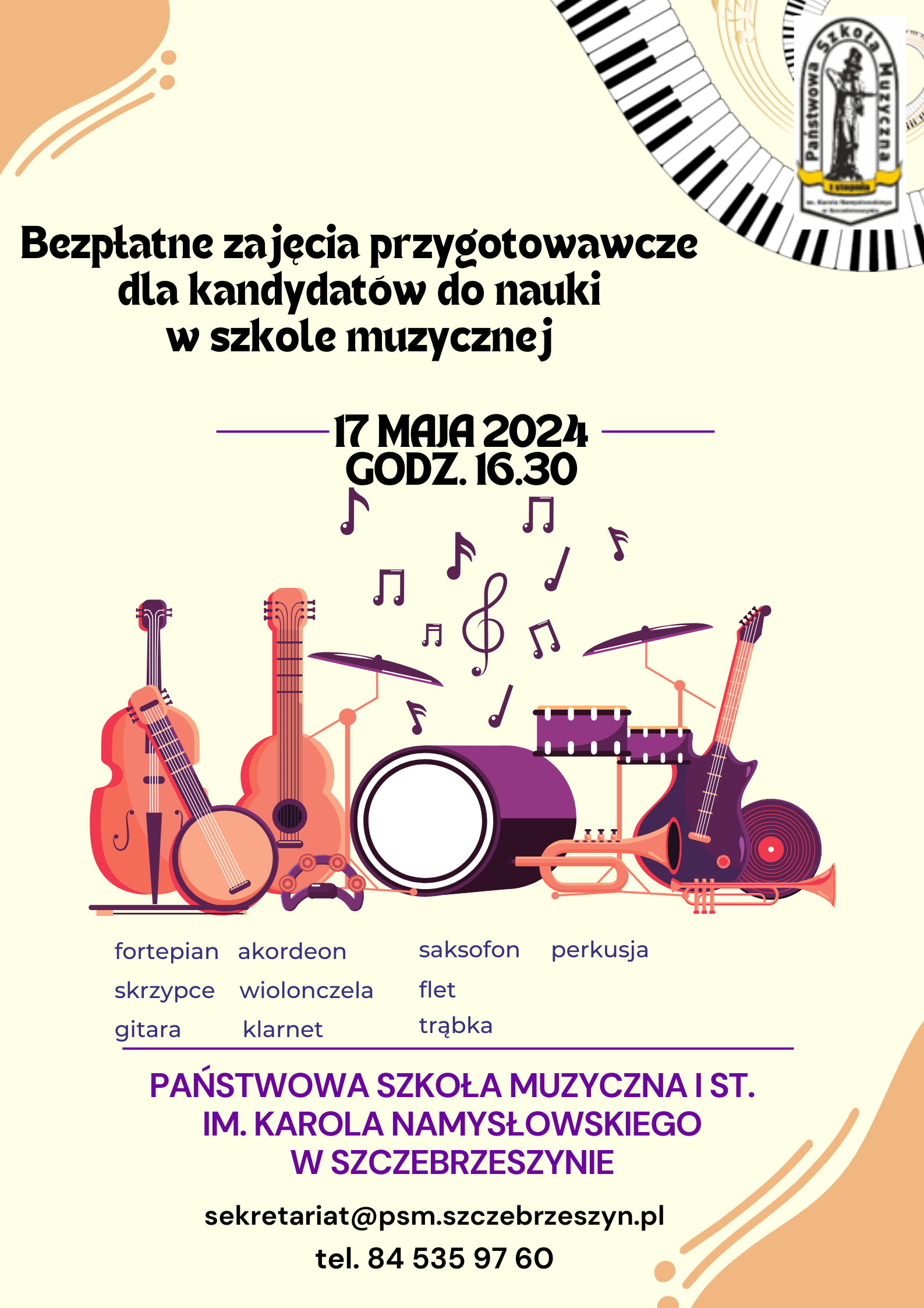 Na białym tle kolorowe instrumenty i klawiatura fortepianu. U góry z prawej strony logo szkoły muzycznej w Szczebrzeszynie. Na środku napis: Bezpłatne zajęcia przygotowawcze dla kandydatów do nauki w szkole muzycznej 17 maja 2024 godz. 16. 30. Fortepian, akordeon, saksofon, perkusja, skrzypce, wiolonczela flet, gitara, klarnet, trąbka. Państwowa Szkoła Muzyczna I st. im. Karola Namysłowskiego w Szczebrzeszynie. Sekretariat@psm.szczebrzeszyn.pl tel 84 535 97 60.