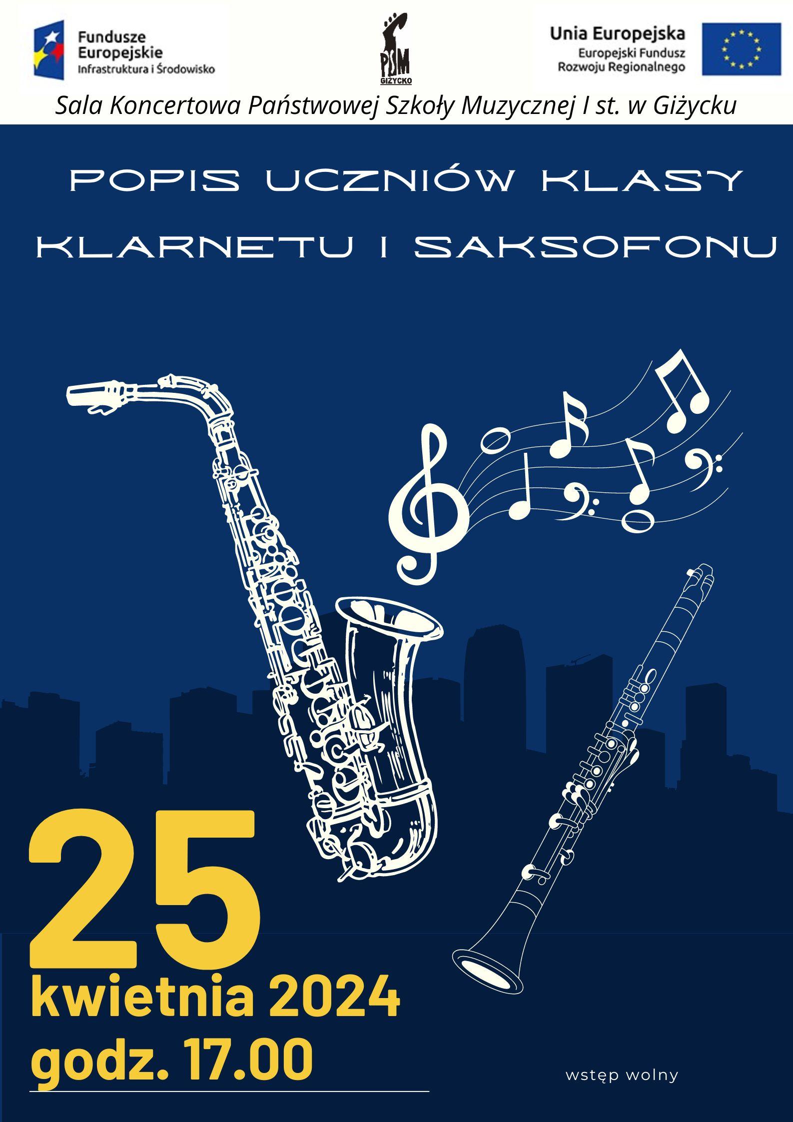 Plakat w pionie informujący o popisie uczniów klasy klarnetu i saksofonu, który odbędzie się 25 kwietnia o godzinie 17:00. Na granatowym tle nocnego miasta , jasne rysunki saksofonu i klarnetu oraz klucza wiolinowego i nut. U góry plakatu od lewej strony logo funduszy Europejskich, logo szkoły , Flaga Unii Europejskiej.