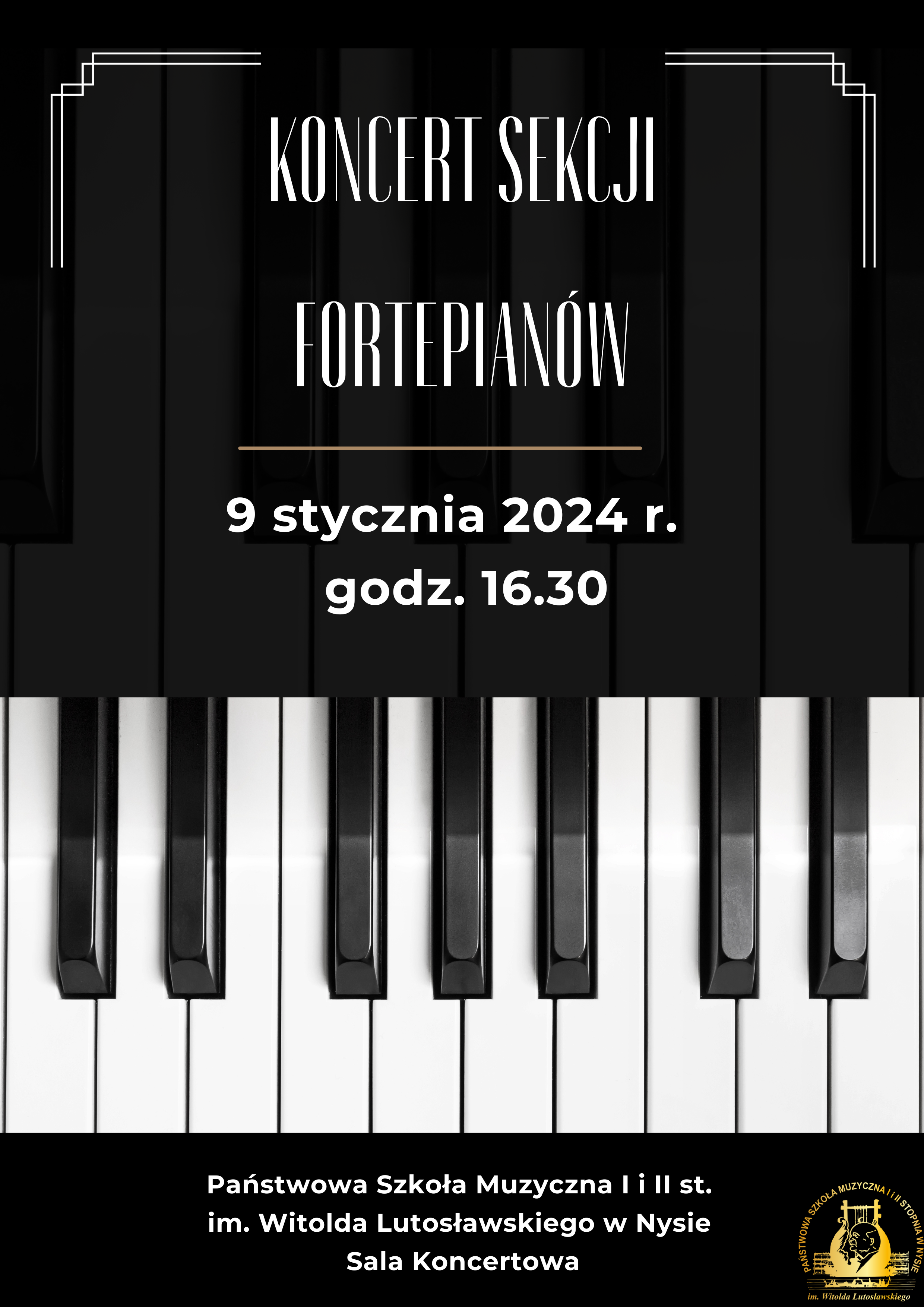 Plakat czarne tło poniżej w poprzek błyszcząca klawiatura fortepianu od góry napis białym kolorze starą czcionką koncert sekcji fortepianów 9 stycznia 2024 godzina 16:30 na samym dole państwowa szkoła muzyczna pierwszego i drugiego stopnia w Nysie sala koncertowa w prawym dolnym rogu złote logo szkoły według ustalonego znaku