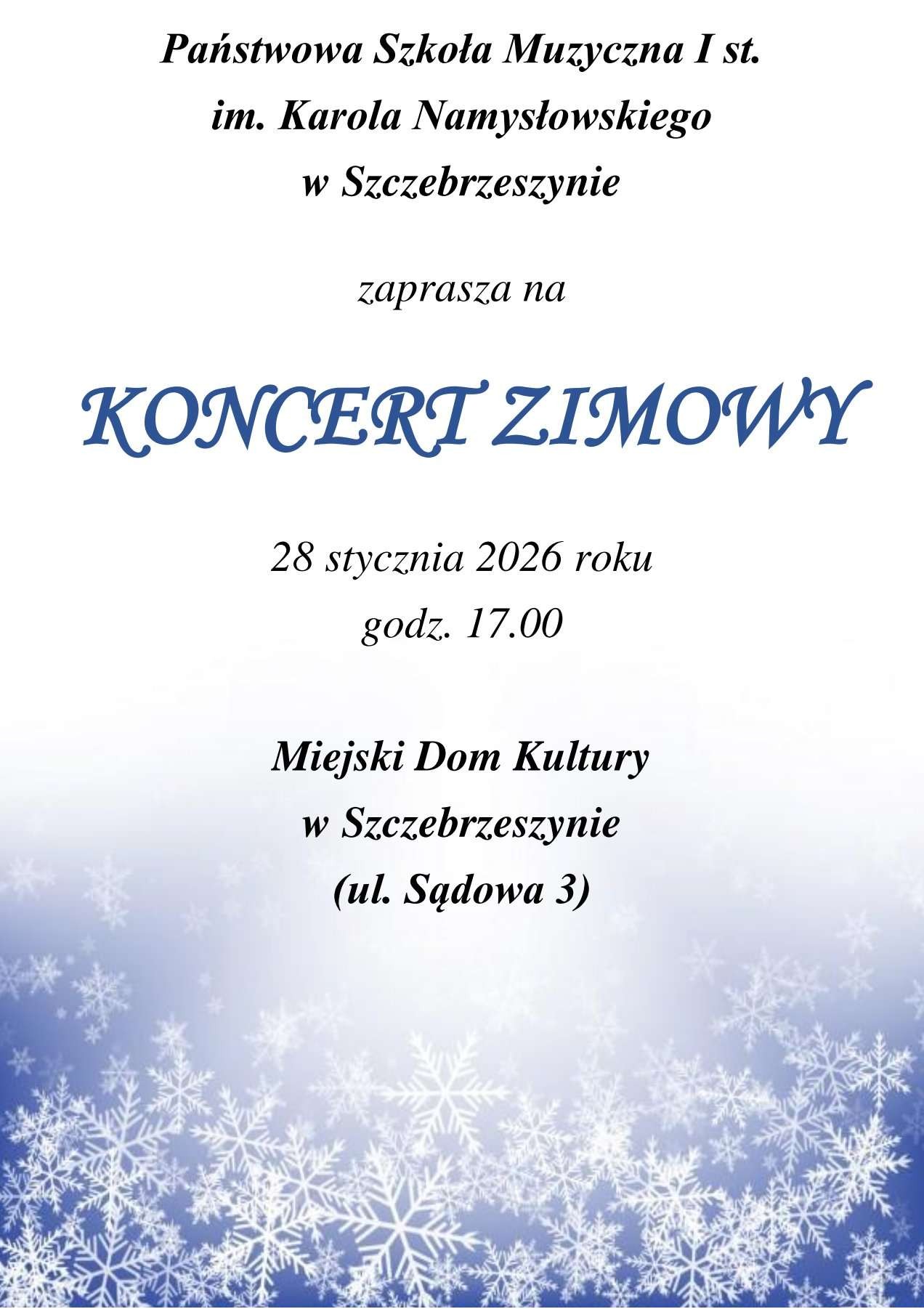 Jasno niebieskie tło ze śnieżynkami. Napis Państwowa Szkoła Muzyczna I st. im. Karola Namysłowskiego w Szczebrzeszynie zaprasza na Koncert Zimowy 28 stycznia 2025 roku godzina 17.00 Miejski Dom Kultury w Szczebrzeszynie (ul Sądowa 3)