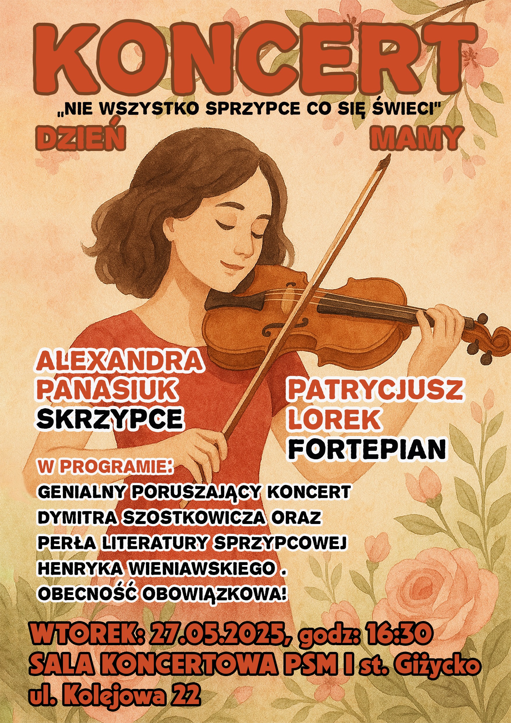 Plakat w pionie informujący o koncercie z okazji Dnia mamy, który odbędzie się 27.05.2025 o godzinie 16:30. Głównym elementem plakatu jest rysunek młodej dziewczyny, grającej na skrzypcach. Obok niej delikatne rysunki róż. U góry plakatu dużymi literami KONCERT, pośrodku imiona artystów, dalej program koncertu. Litery w kolorystyce stonowanej czerwieni i czerni.